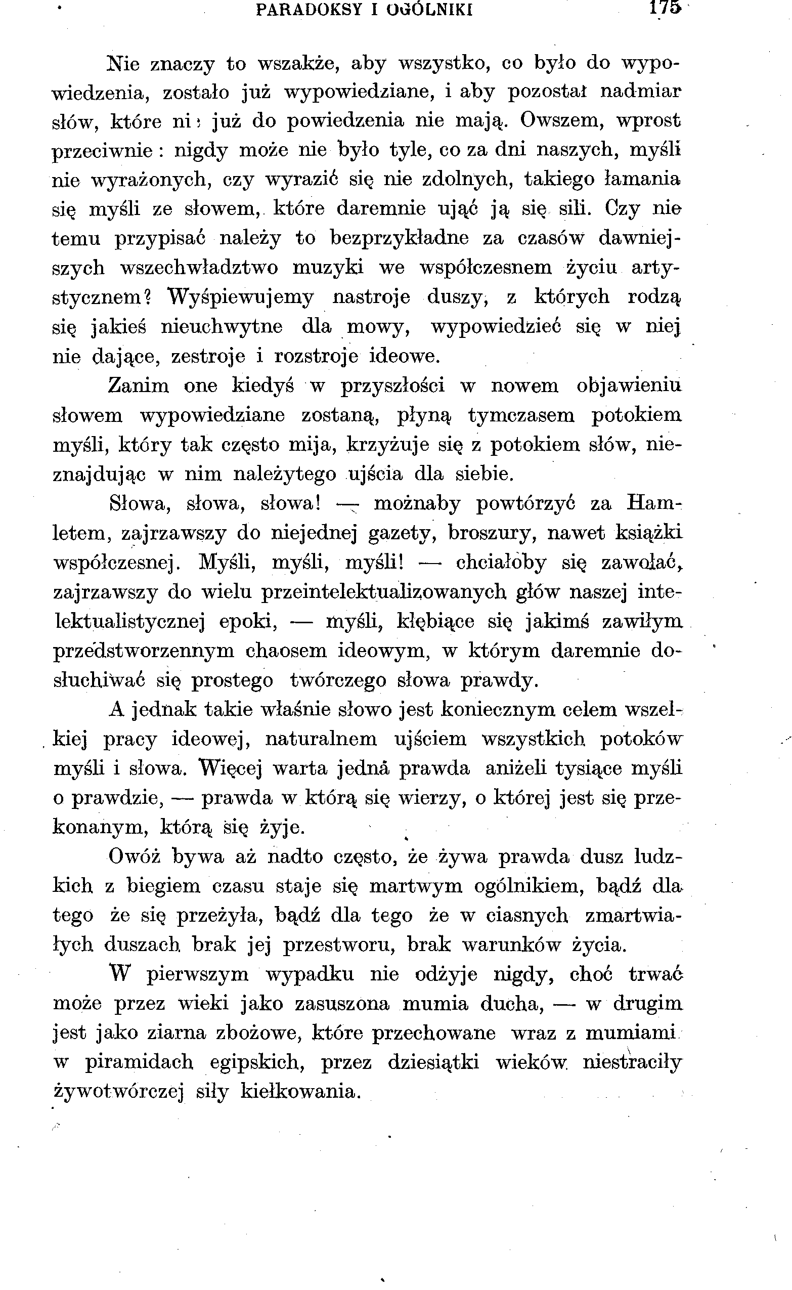 PARADOKSY I OGÓLNIKI 175 Nie znaczy to wszakże, aby wszystko, co było do wypowiedzenia, zostało już wypowiedziane, i aby pozostał nadmiar słów, które ni i już do powiedzenia nie mają.