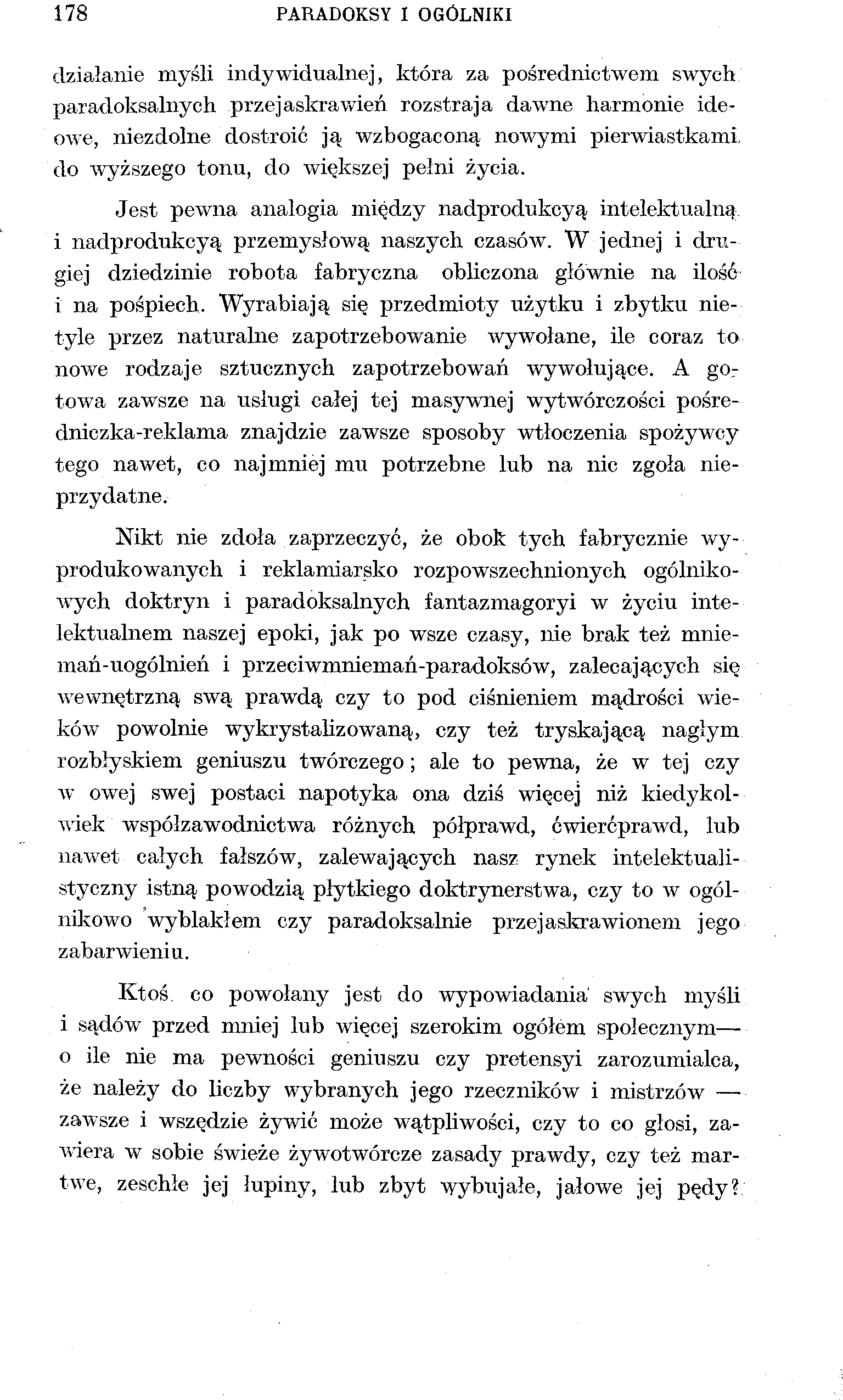 178 PARADOKSY 1 OGÓLNIKI działanie myśli indywidualnej, która za pośrednictwem swych paradoksalnych przejaskrawień rozstraja dawne harmonie ideowe, niezdolne dostroić ją wzbogaconą nowymi