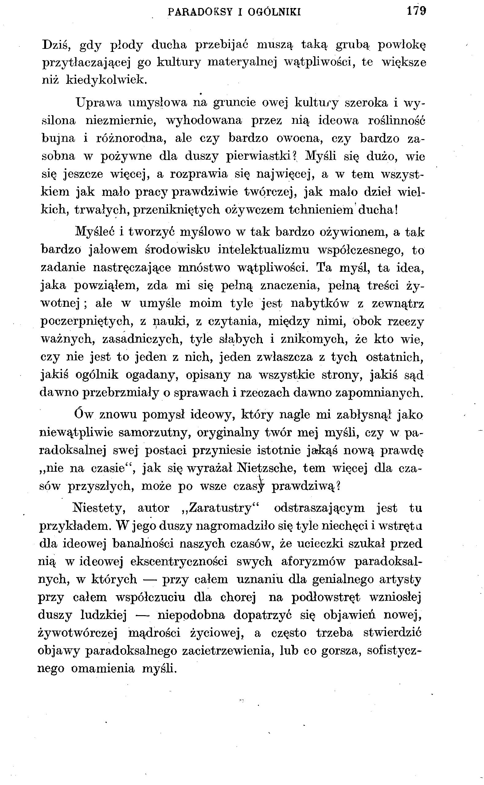PARADOKSY I OGÓLNIKI 179 Dziś, gdy płody ducha przebijać muszą taką grubą przytłaczającej go kultury materyalnej wątpliwości, te niż kiedykolwiek.