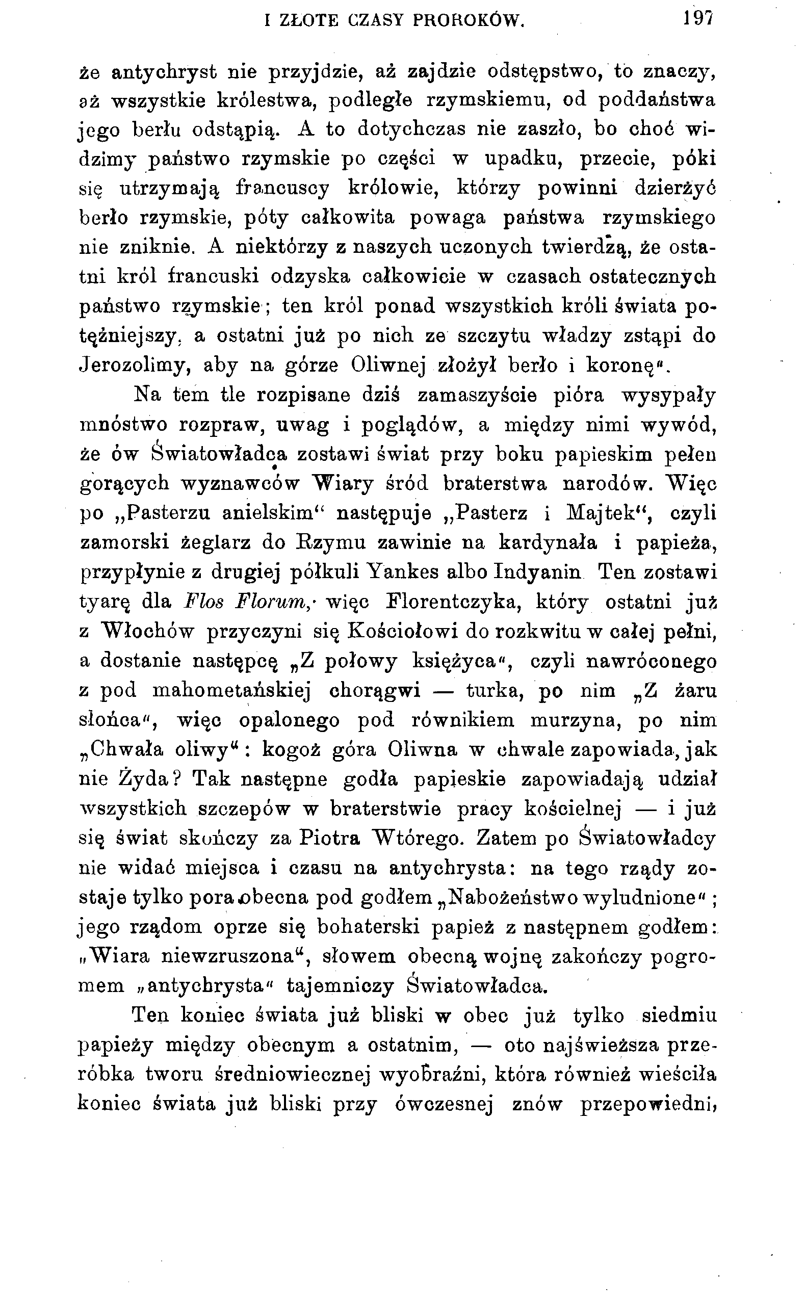 I ZŁOTE CZASY PROROKÓW. 19? że antychryst nie przyjdzie, aż zajdzie odstępstwo, tb znaczy, aż wszystkie królestwa, podległe rzymskiemu, od poddaństwa jego berłu odstąpią.