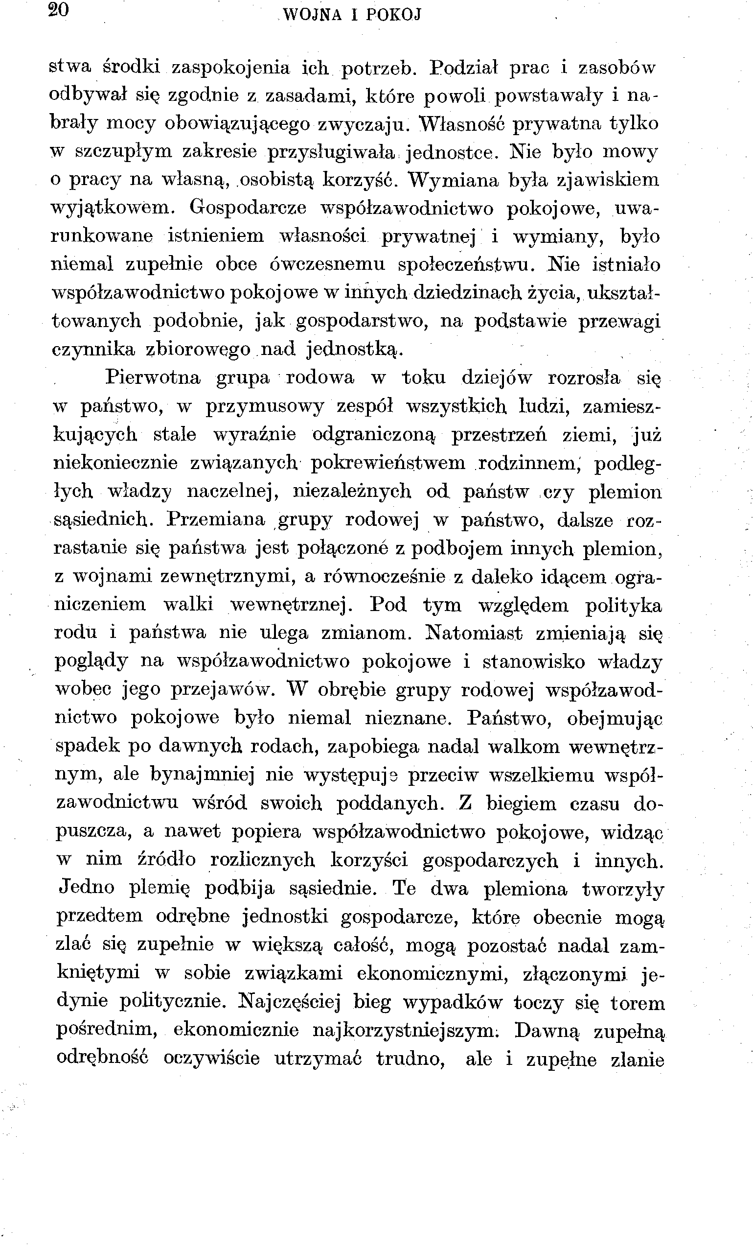 20 WOJNA I POKÓJ stwa środki zaspokojenia ich potrzeb. Podział prac i zasobów odbywał się zgodnie z zasadami, które powoli powstawały i nabrały mocy obowiązującego zwyczaju.