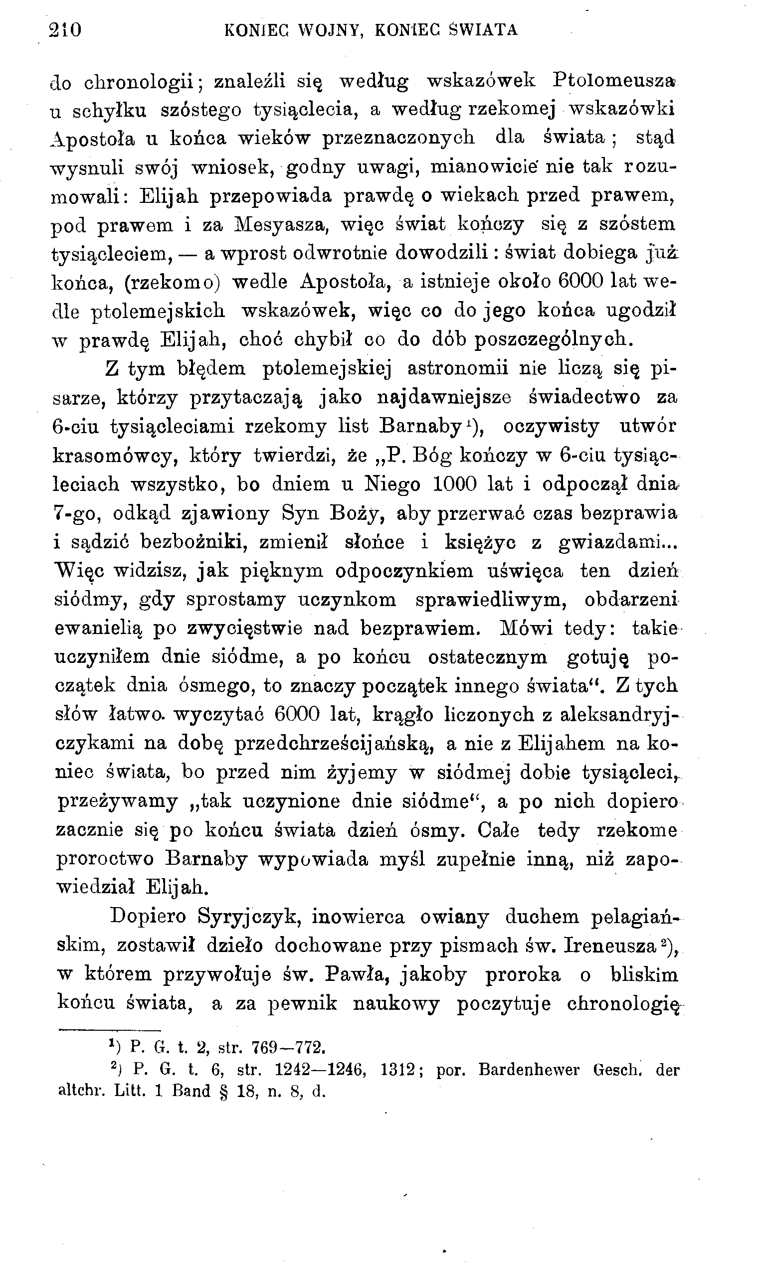 210 KONIEC WOJNY, KONIEC ŚWIATA do chronologii; znaleźli się według wskazówek Ptolomeusza u schyłku szóstego tysiąclecia, a według rzekomej wskazówki Apostoła u końca wieków przeznaczonych dla świata