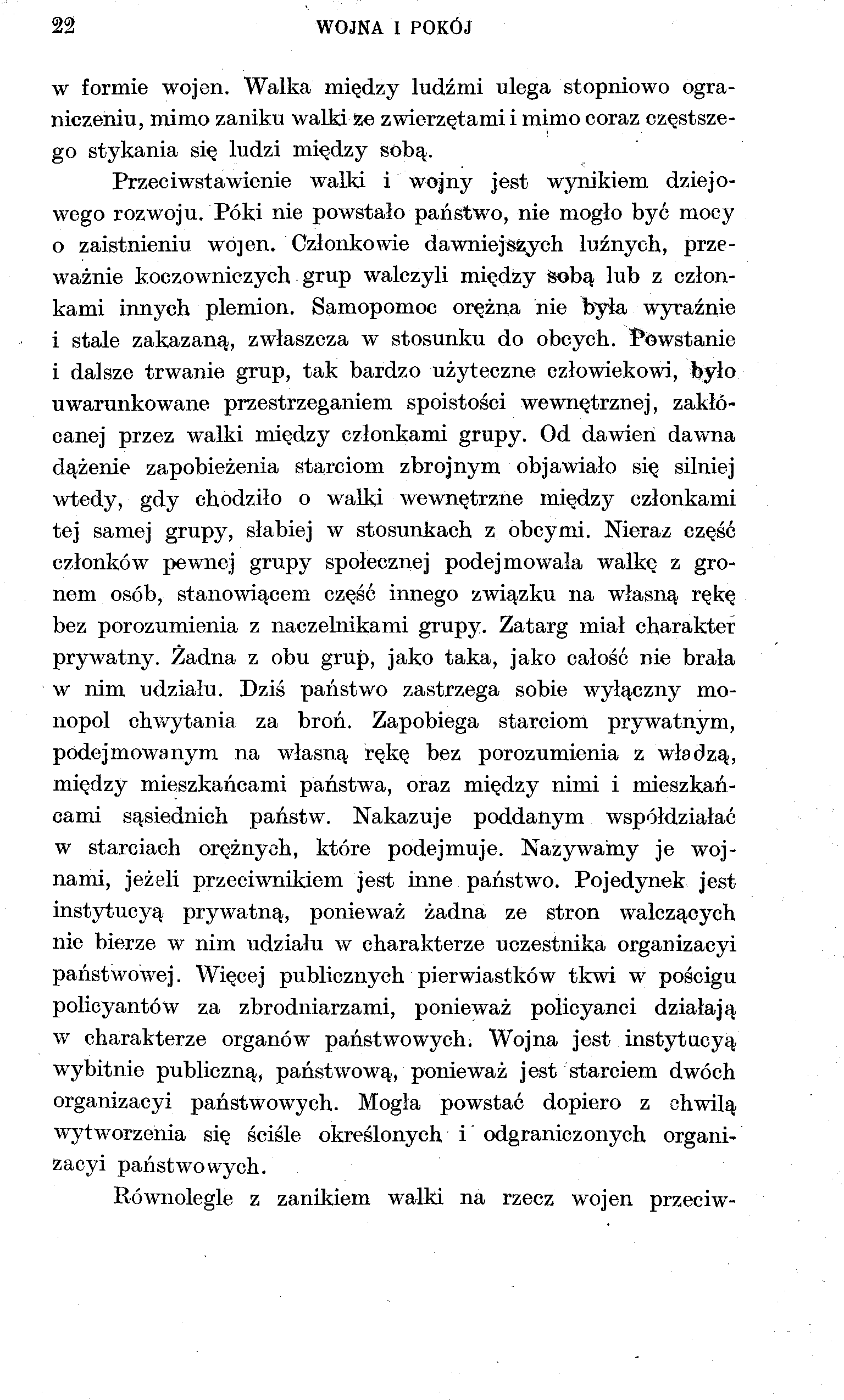 22 WOJNA I POKÓJ w formie wojen. Walka między ludźmi ulega stopniowo ograniczeniu, mimo zaniku walki że zwierzętami i mimo coraz częstszego stykania się ludzi między sobą.