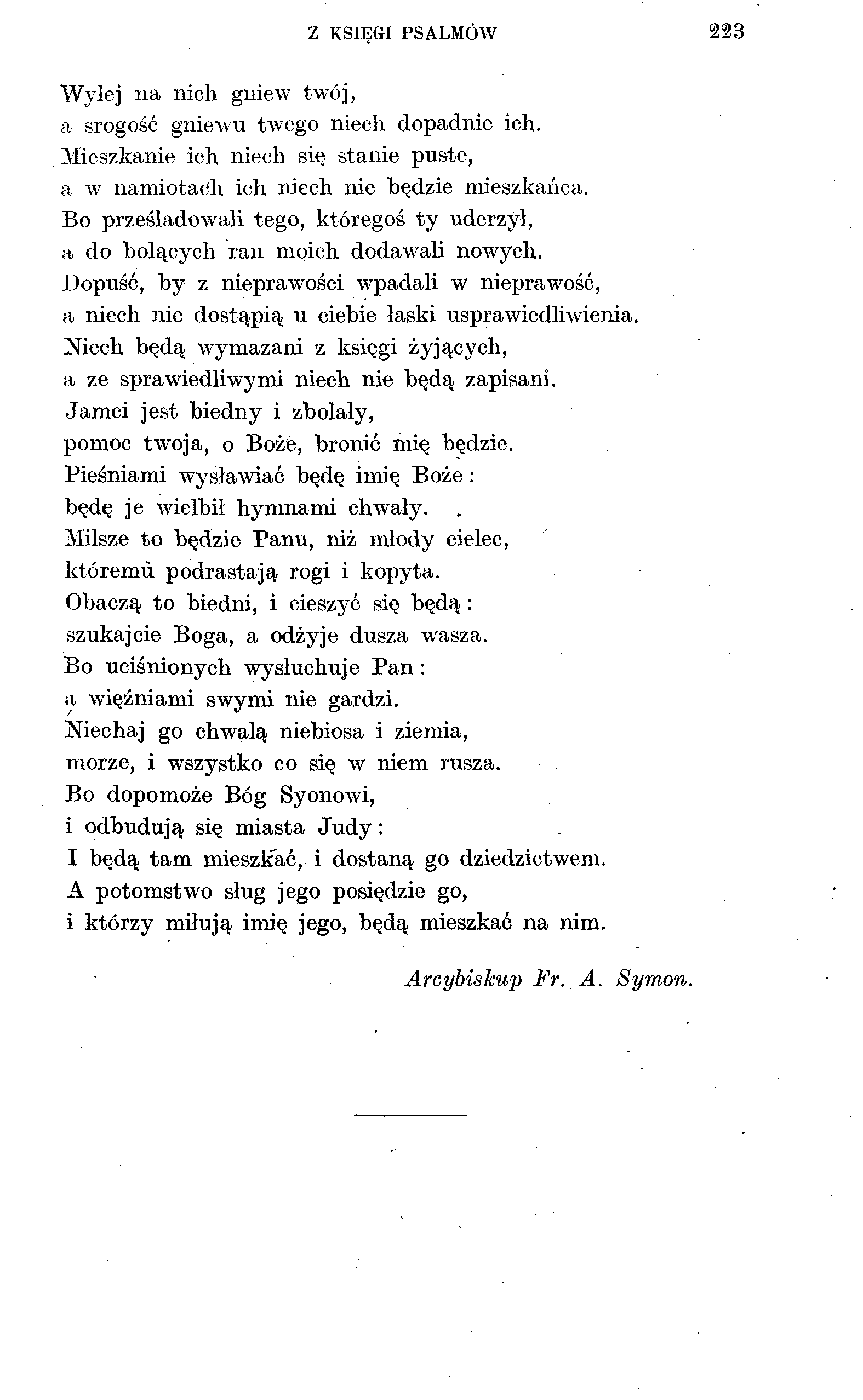 Z KSIĘGI PSALMÓW 223 Wylej na nich gniew twój, a srogość gniewu twego niech dopadnie ich. Mieszkanie ich niech się stanie puste, a w namiotach ich niech nie będzie mieszkańca.
