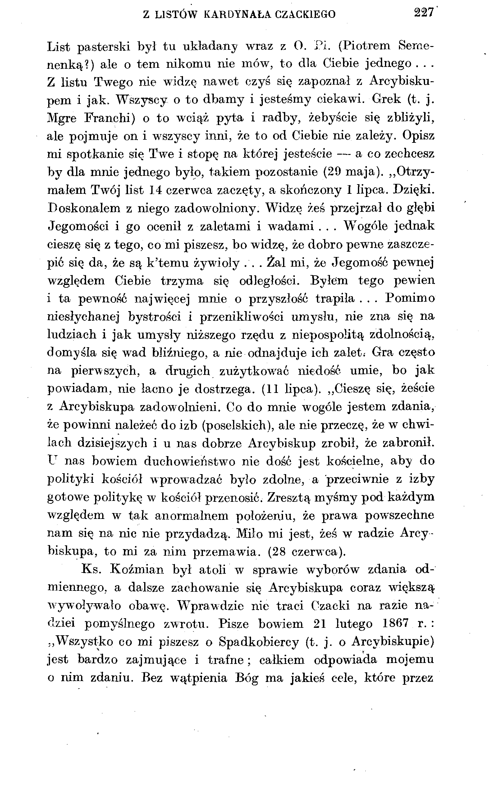 Z LISTÓW KARDYNAŁA CZACKIEGO 227' List pasterski był tu układany wraz z O. Pi. (Piotrem Semenenką?) ale o tem nikomu nie mów, to dla Ciebie jednego.