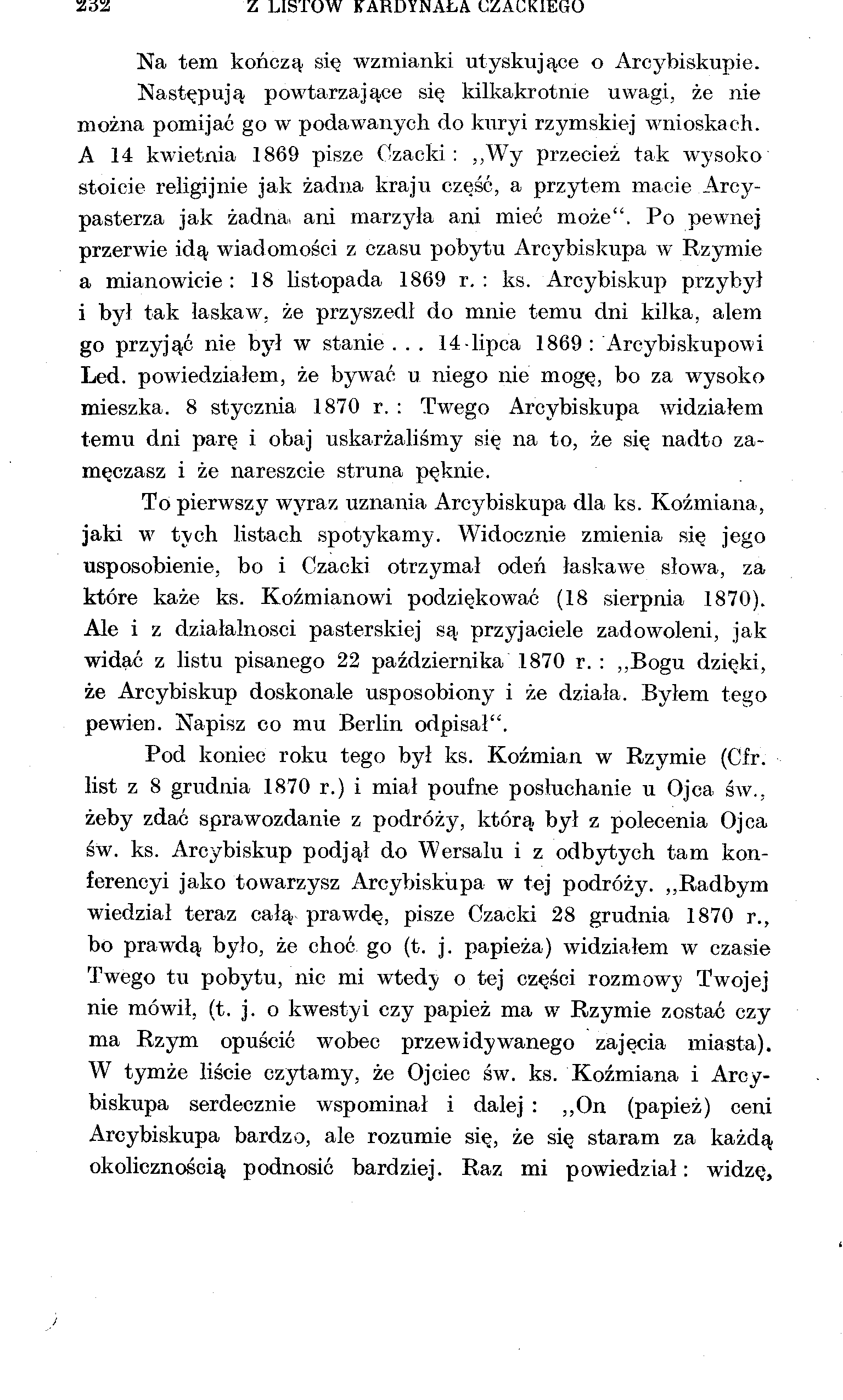 Z LISTÓW KARDYNAŁA CZACKIEGO Na tem kończą się wzmianki utyskujące o Arcybiskupie. Następują powtarzające się kilkakrotnie uwagi, że nie można pomijać go w podawanych do kuryi rzymskiej wnioskach.