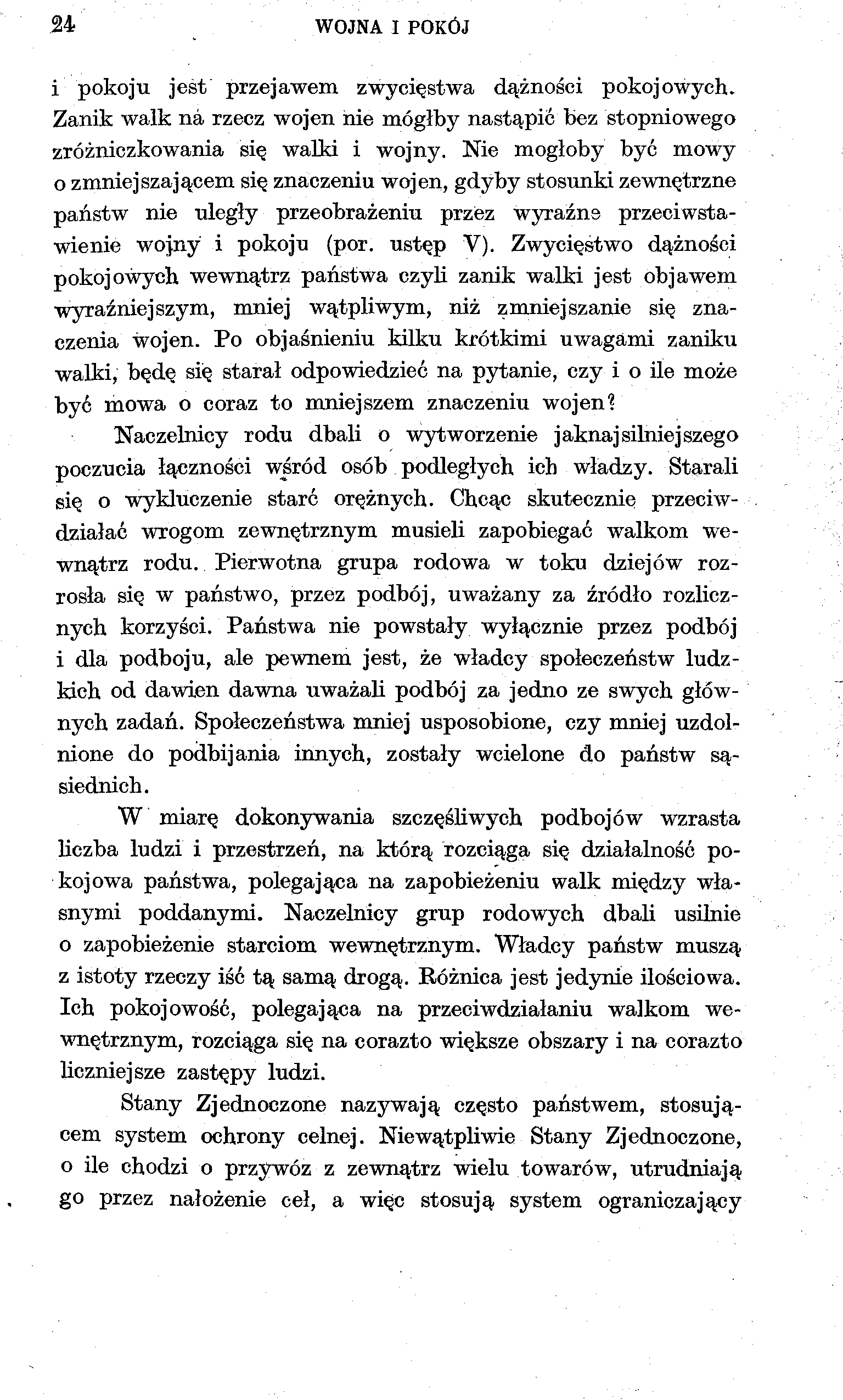 .24 WOJNA I POKÓJ i pokoju jest przejawem zwycięstwa dążności pokojowych. Zanik walk na rzecz wojen nie mógłby nastąpić bez stopniowego zróżniczkowania się walki i wojny.