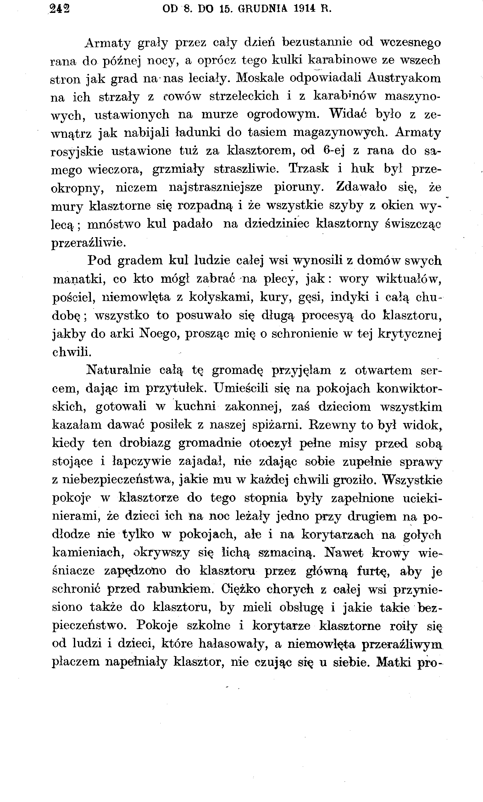 ,242 OD 8. DO 15. GRUDNIA 1914 R. Armaty grały przez cały dzień bezustannie od wczesnego rana do późnej nocy, a oprócz tego kulki karabinowe ze wszech stron jak grad na-nas leciały.