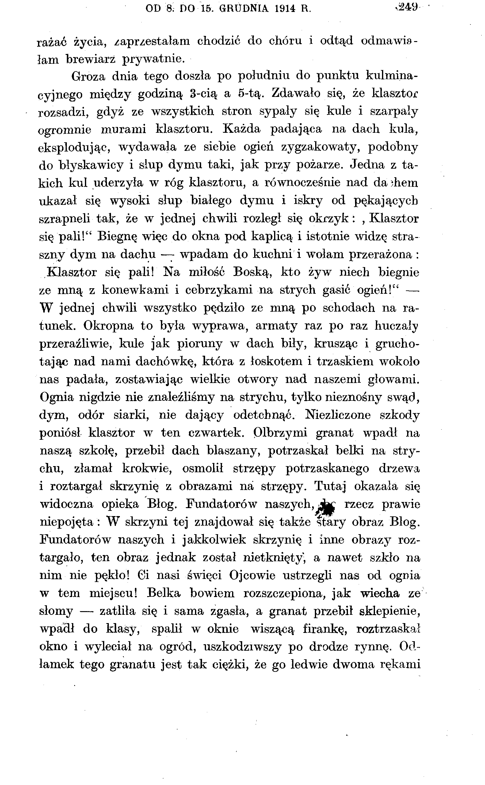 OD 8. DO 15. GRUDNIA 1914 R.,249 rażać życia, zaprzestałam chodzić do chóru i odtąd odmawiałam brewiarz prywatnie.