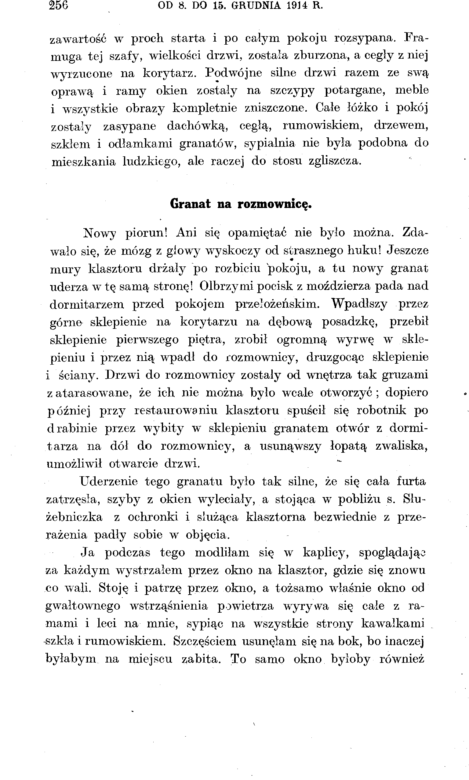 256 OD 8. DO 15. GRUDNIA 1914 R. zawartość w proch starta i po całym pokoju rozsypana. Framuga tej szafy, wielkości drzwi, została zburzona, a cegły z niej wyrzucone na korytarz.