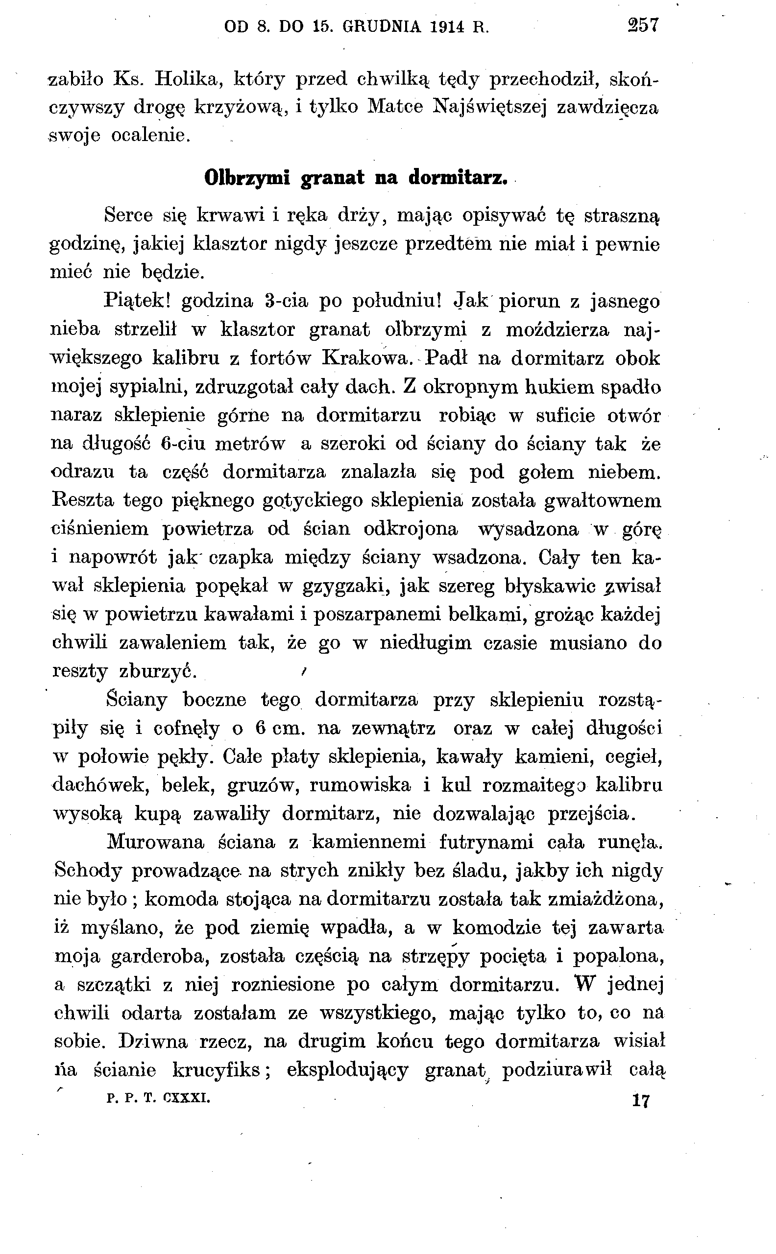 OD 8. DO 15. GRUDNIA 1914 R. 257 zabiło Ks. Holika, który przed chwilką tędy przechodził, skończywszy drogę krzyżową, i tylko Matce Najświętszej zawdzięcza swoje ocalenie.