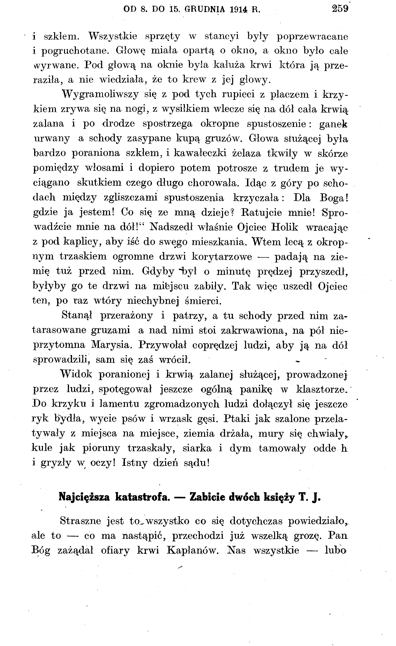 OD 8. DO 15. GRUDNIA 1914 R. 259 i szkłem. Wszystkie sprzęty w stancyi były poprzewracane i pogruchotane. Głowę miała opartą o okno, a okno było całe wyrwane.