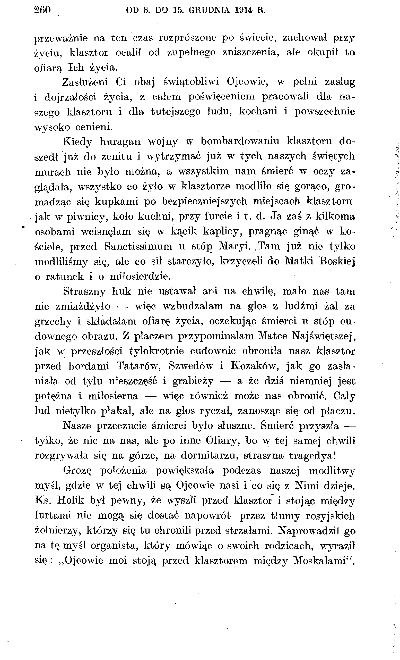 260 OD 8. DO 15. GRUDNIA 191* R. przeważnie na ten czas rozprószone po świecie, zachował przy życiu, klasztor ocalił od zupełnego zniszczenia, ale okupił to ofiarą Ich życia.