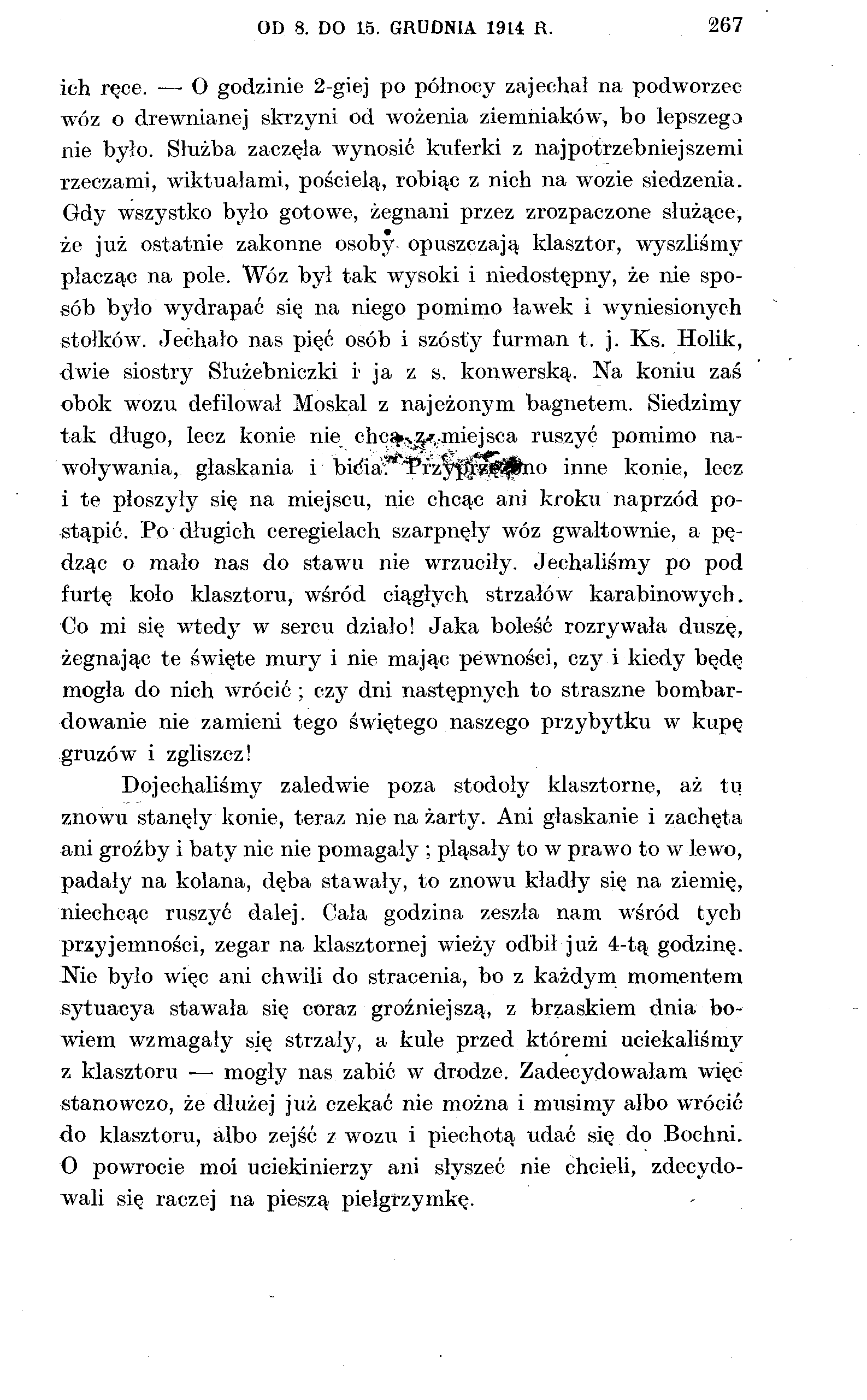 OD 8. DO 15. GRUDNIA 1914 R. 267 ich ręce. O godzinie 2-giej po północy zajechał na podwórzec wóz o drewnianej skrzyni od wożenia ziemniaków, bo lepszega nie było.