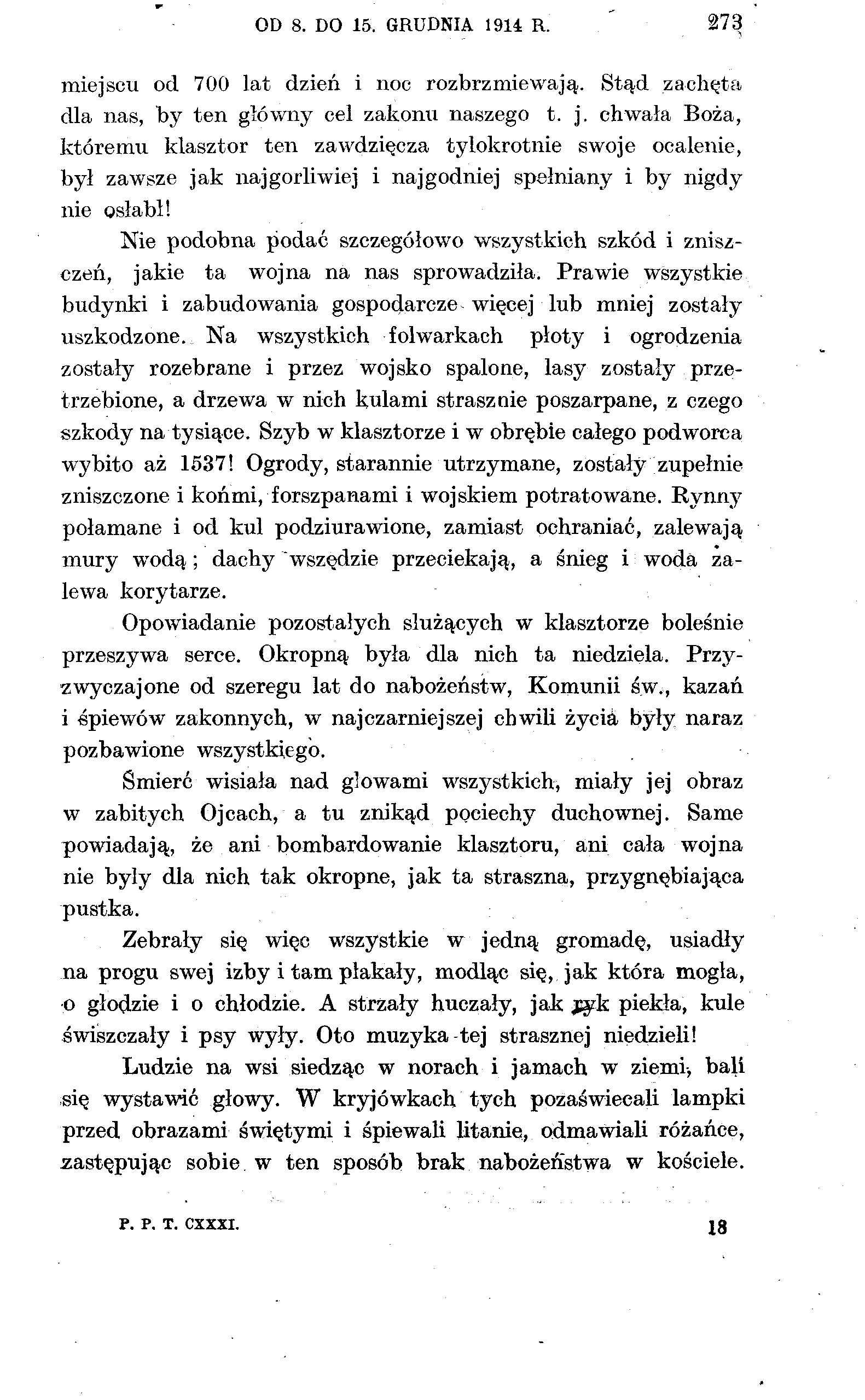 OD 8. DO 15. GRUDNIA 1914 R. 273 miejscu od 700 lat dzień i noc rozbrzmiewają. Stąd zachęta dla nas, by ten główny cel zakonu naszego t. j.