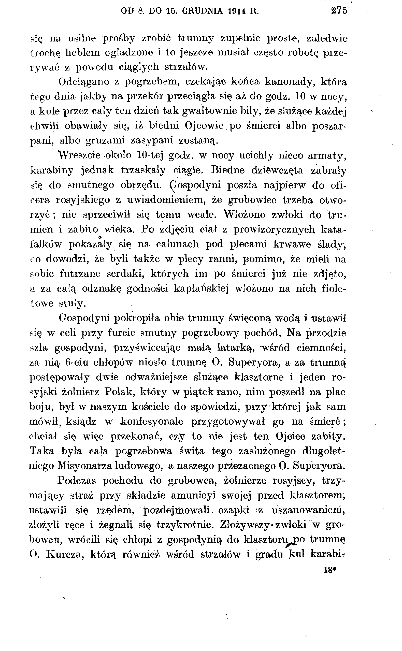 OD 8. DO 15. GRUDNIA 1914 R. 275 się na usilne prośby zrobić tiumny zupełnie proste, zaledwie trochę heblem ogładzone i to jeszcze musiał często robotę przerywać z powodu ciągłych strzałów.