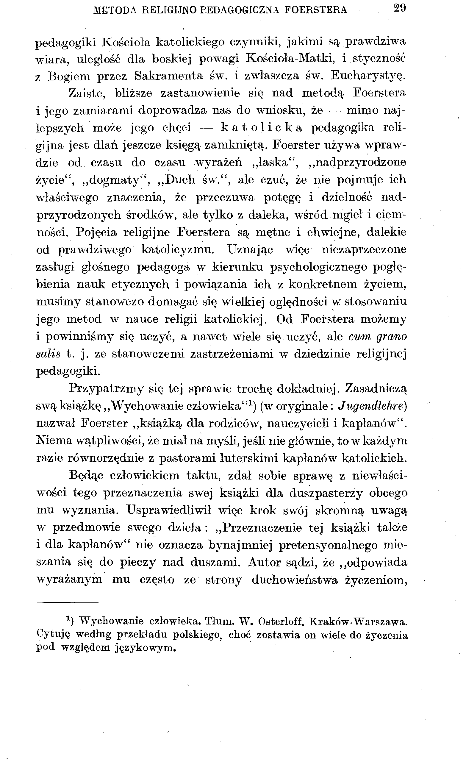 METODA RELIGIJNO PEDAGOGICZNA FOERSTERA 29 pedagogiki Kościoła katolickiego czynniki, jakimi są prawdziwa wiara, uległość dla boskiej powagi Kościoła-Matki, i styczność z Bogiem przez Sakramenta św.