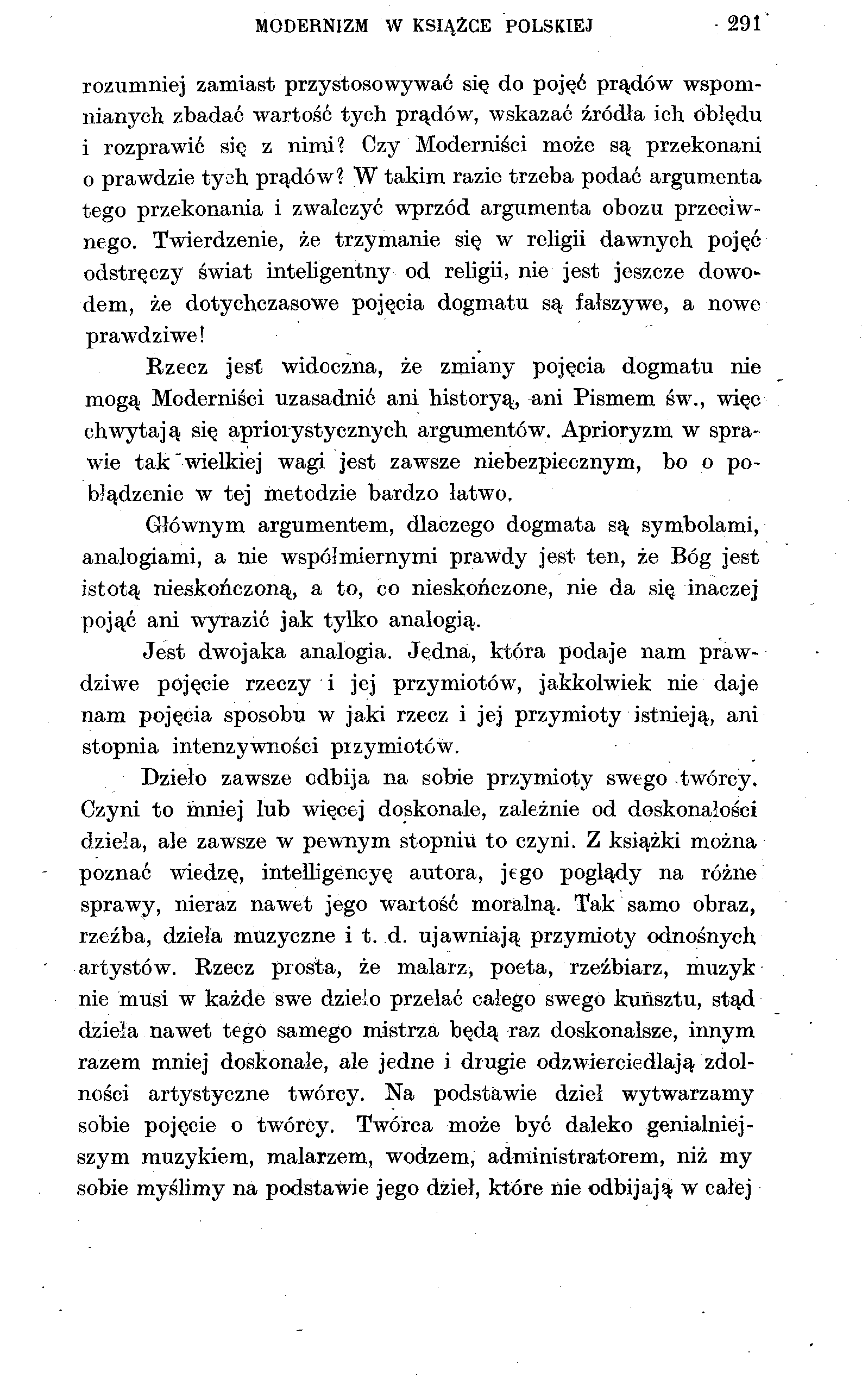 MODERNIZM W KSIĄŻCE POLSKIEJ 291' rozumniej zamiast przystosowywać się do pojęć prądów wspomnianych zbadać wartość tych prądów, wskazać źródła ich obłędu i rozprawić się z nimi?