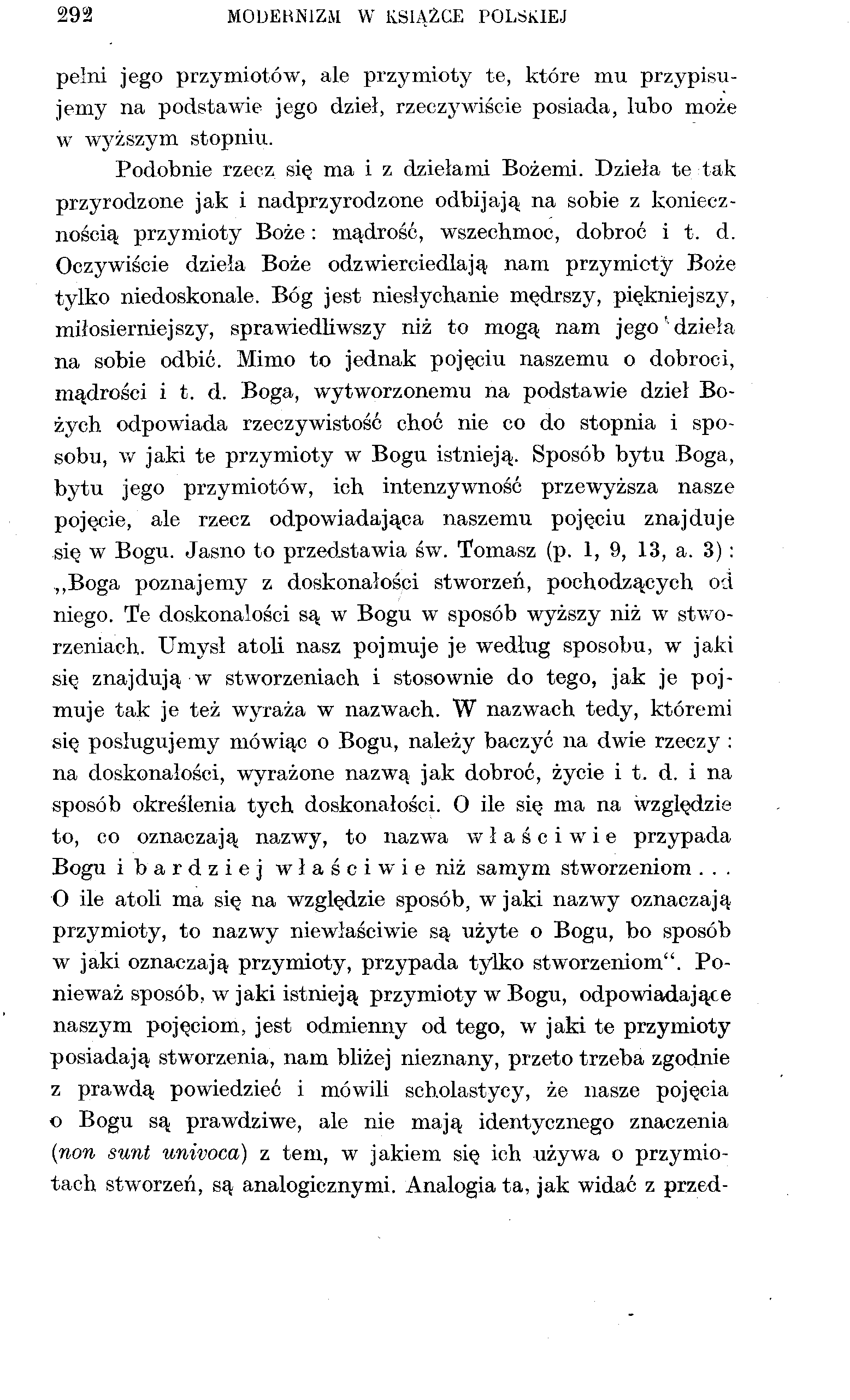 292 MODERNIZM W KSIĄŻCE POLSKIEJ pełni jego przymiotów, ale przymioty te, które mu przypisujemy na podstawie jego dzieł, rzeczywiście posiada, lubo może w wyższym stopniu.