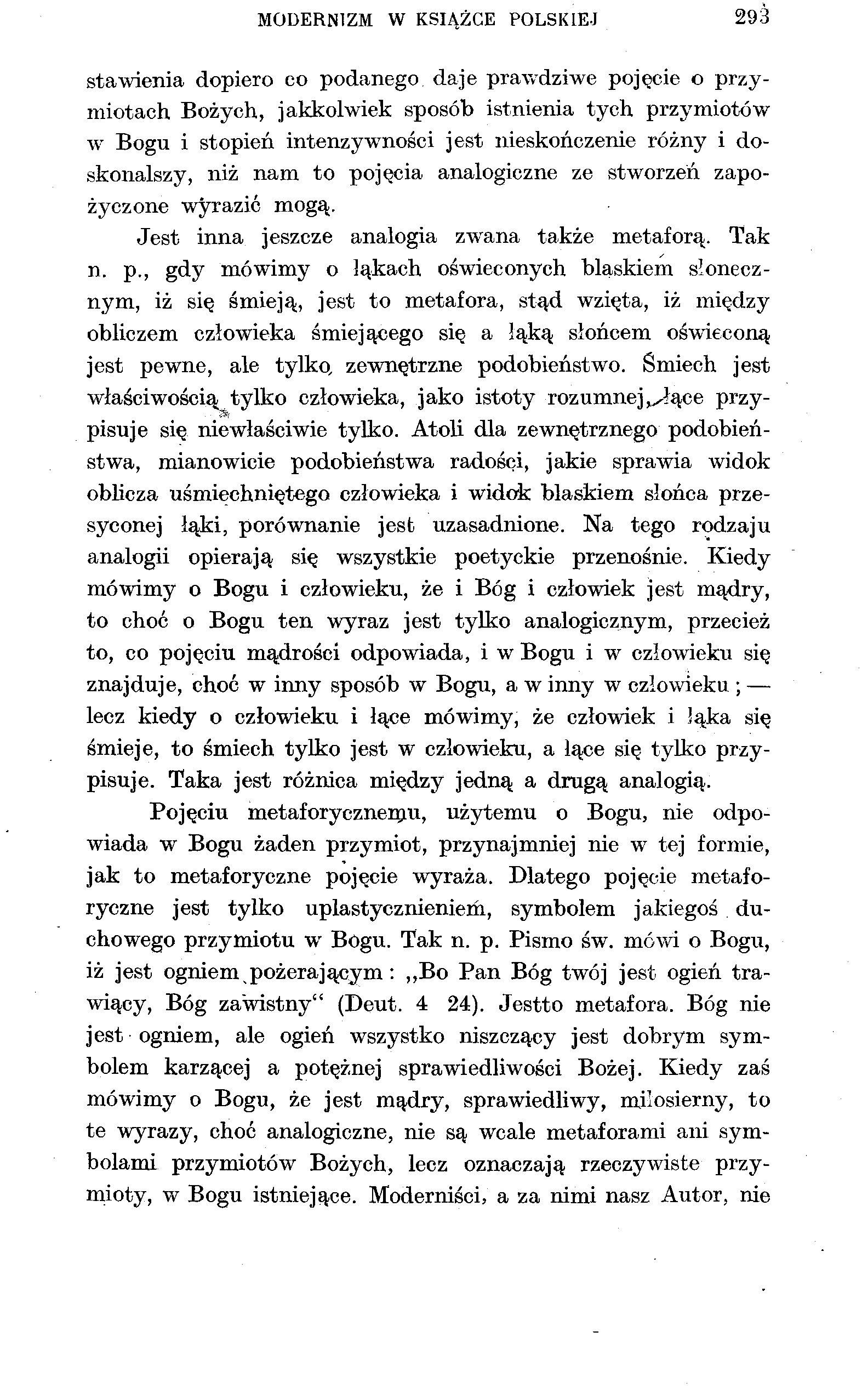 MODERNIZM W KSIĄŻCE POLSKIEJ 293 stawienia dopiero co podanego daje prawdziwe pojęcie o przymiotach Bożych, jakkolwiek sposób istnienia tych przymiotów w Bogu i stopień intenzywności jest