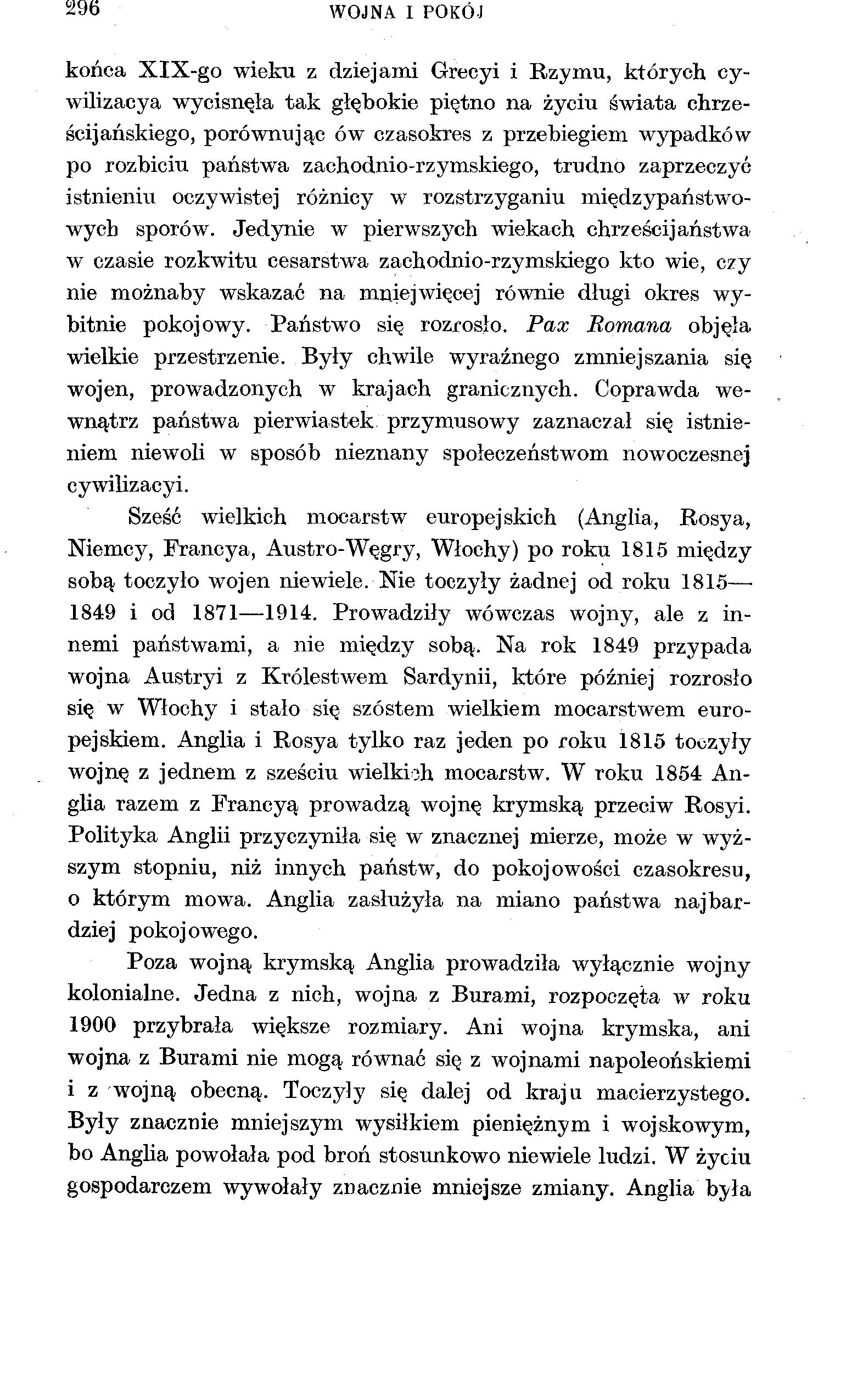 296 WOJNA I POKÓJ końca XIX-go wieku z dziejami Grecyi i Rzymu, których cywilizacya wycisnęła tak głębokie piętno na życiu świata chrześcijańskiego, porównując ów czasokres z przebiegiem W3^padków po