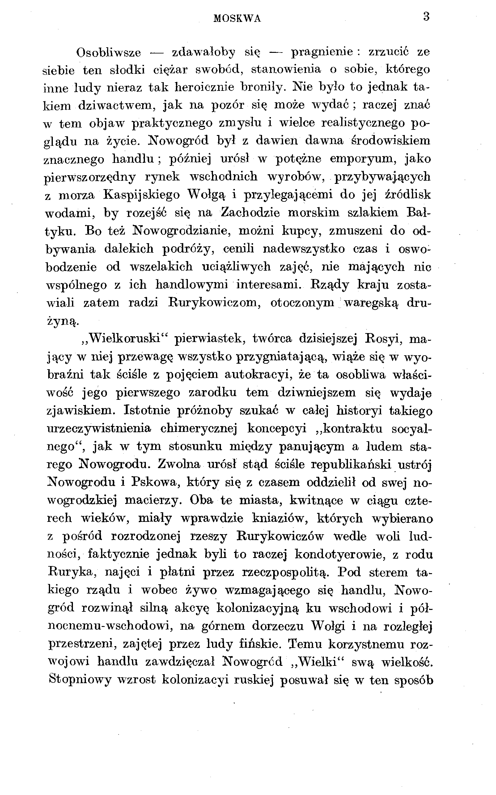 MOSKWA 3 Osobliwsze zdawałoby się pragnienie : zrzucić ze siebie ten słodki ciężar swobód, stanowienia o sobie, którego inne ludy nieraz tak heroicznie broniły.