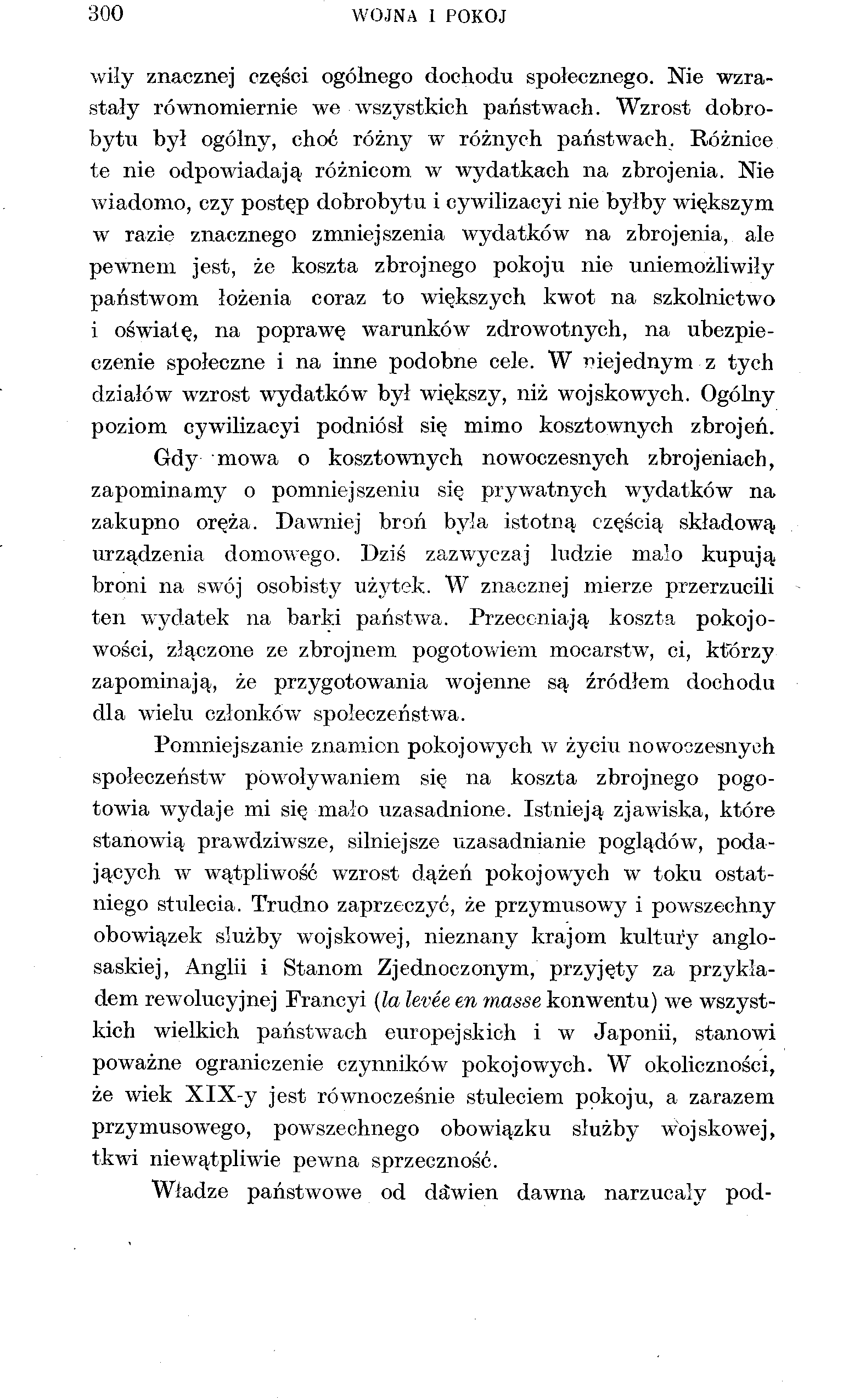 300 WOJNA 1 POKÓJ wiły znacznej części ogólnego dochodu społecznego. Nie wzrastały równomiernie we wszystkich państwach. Wzrost dobrobytu był ogólny, choć różny w różnych państwach.