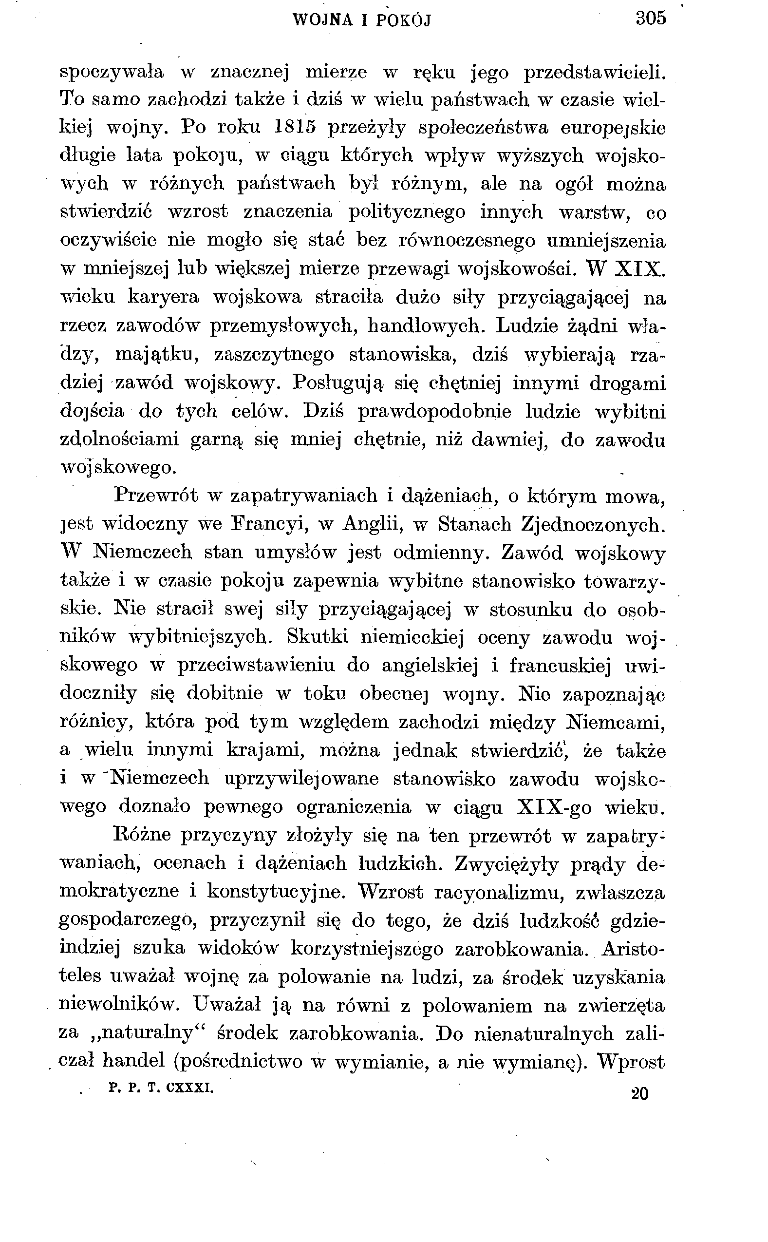 WOJNA I POKÓJ 305 spoczywała w znacznej mierze w ręku jego przedstawicieli. To samo zachodzi także i dziś w wielu państwach w czasie wielkiej wojny.