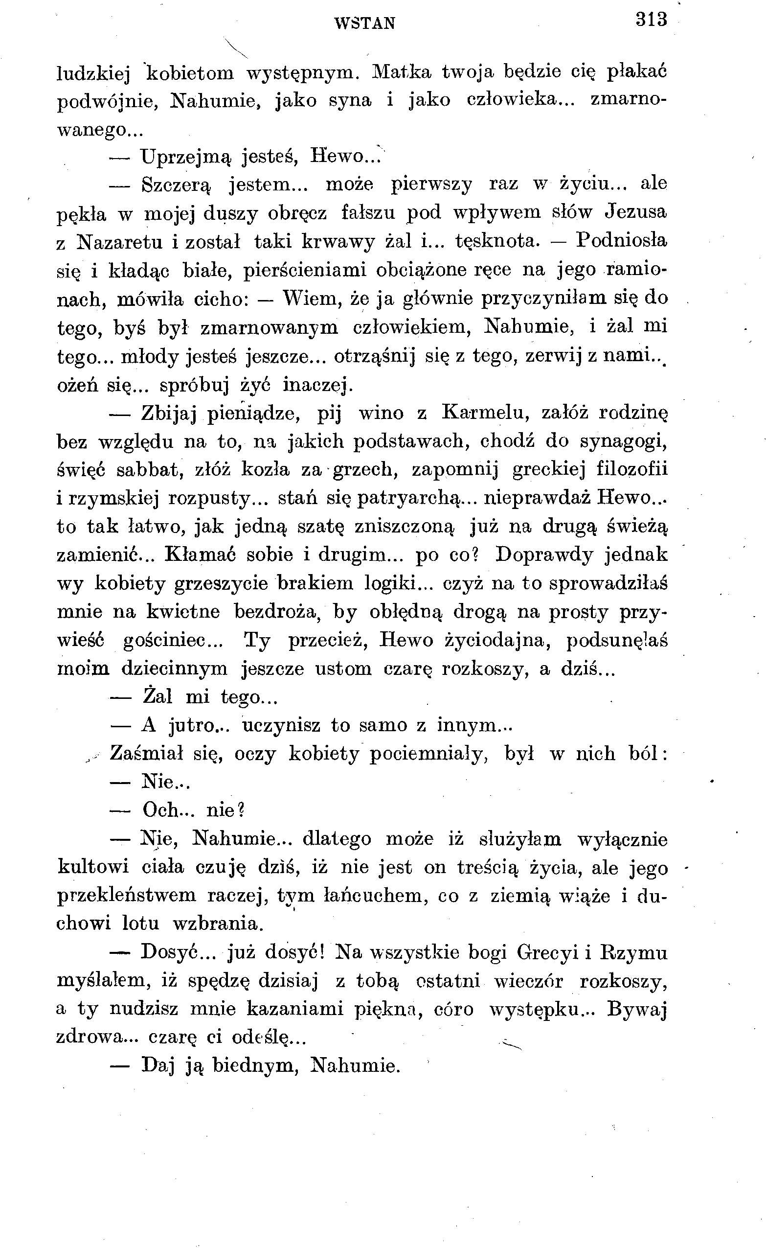 WSTAŃ 313 V ludzkiej kobietom występnym. Matka twoja będzie cię płakać podwójnie, Nahumie, jako syna i jako człowieka... zmarnowanego... Uprzejmą jesteś, Hewo... Szczerą jestem.