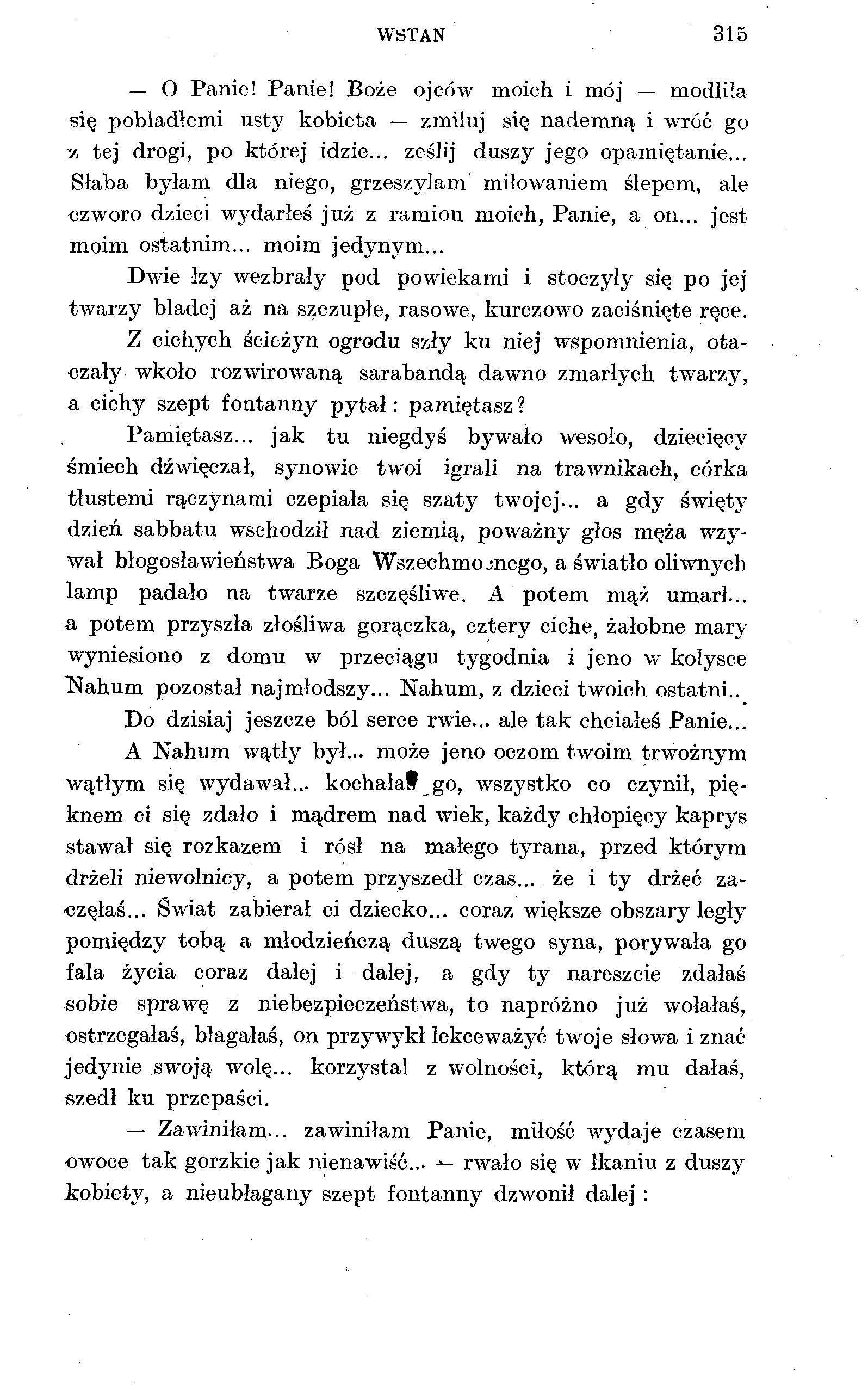 WSTAŃ 315 O Panie! Panie! Boże ojców moich i mój modliła się pobladłemi usty kobieta zmiłuj się nademną i wróć go z tej drogi, po której idzie... ześlij duszy jego opamiętanie.