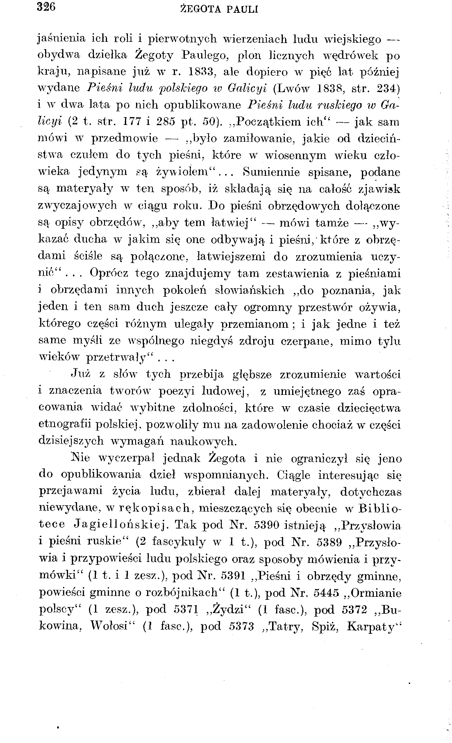 326 ŻEGOTA PAULI jaśnienia ich roli i pierwotnych wierzeniach ludu wiejskiego obydwa dziełka Żegoty Paulego, plon licznych wędrówek po kraju, napisane już w r.