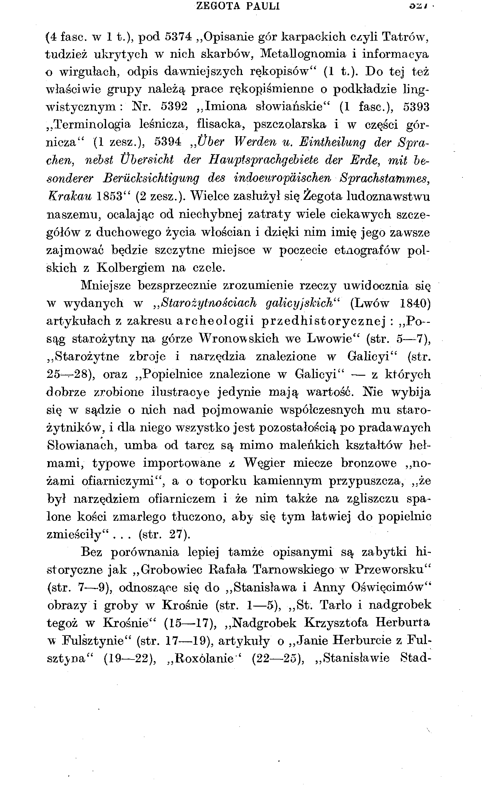 ZEGOTA PAULI oz i (4 fasc. w 1 t.), pod 5374 Opisanie gór karpackich czyli Tatrów, tudzież ukrytych w nich skarbów, Metallognomia i informacya o wirgułach, odpis dawniejszych rękopisów" (1 t.). Do tej też właściwie grupy należą prace rękopiśmienne o podkładzie lingwistycznym : Nr.