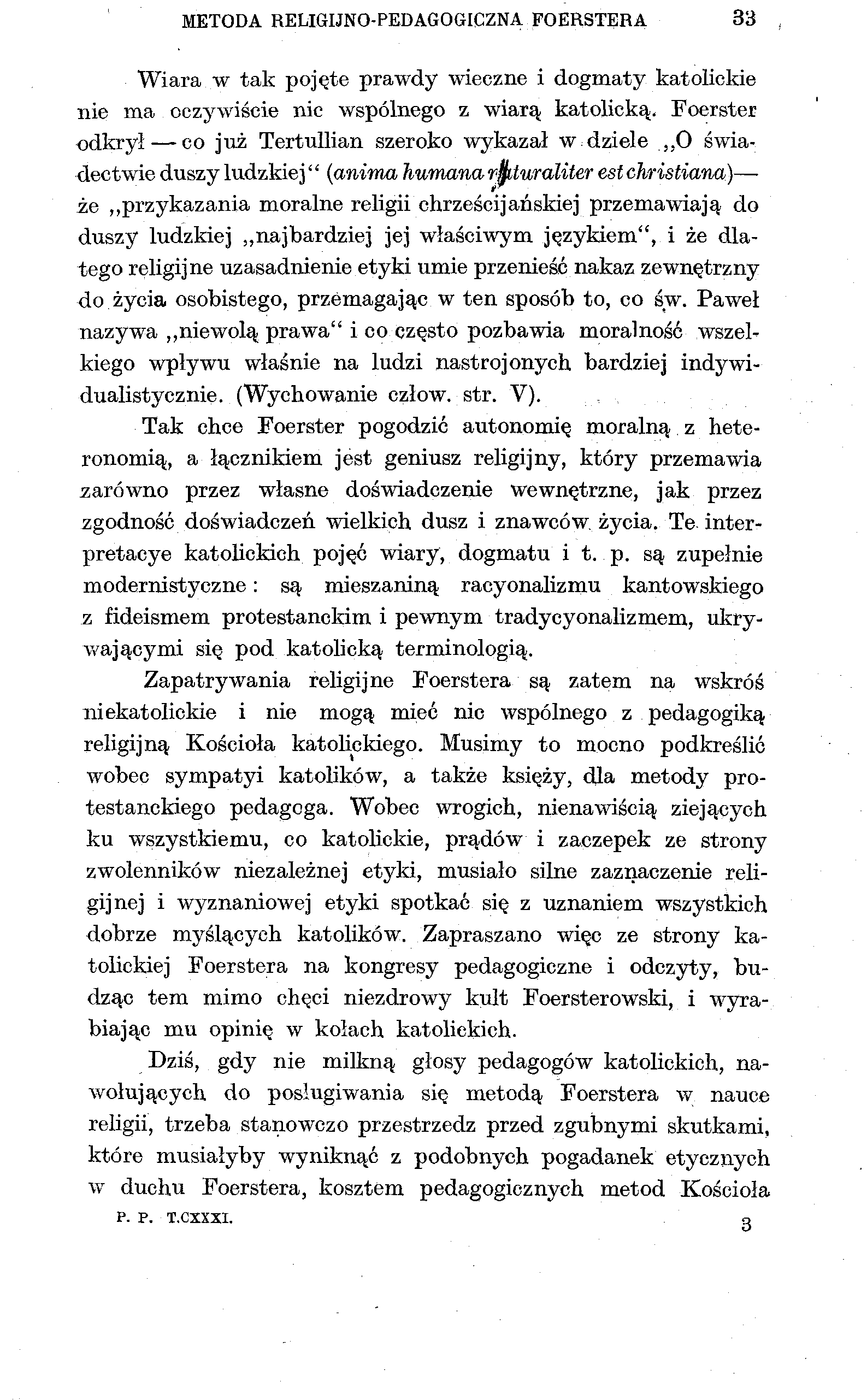 METODA RELIGIJNO-PEDAGOGICZNA FOERSTERA 33 Wiara w tak pojęte prawdy wieczne i dogmaty katolickie nie ma oczywiście nic wspólnego z wiarą katolicką.