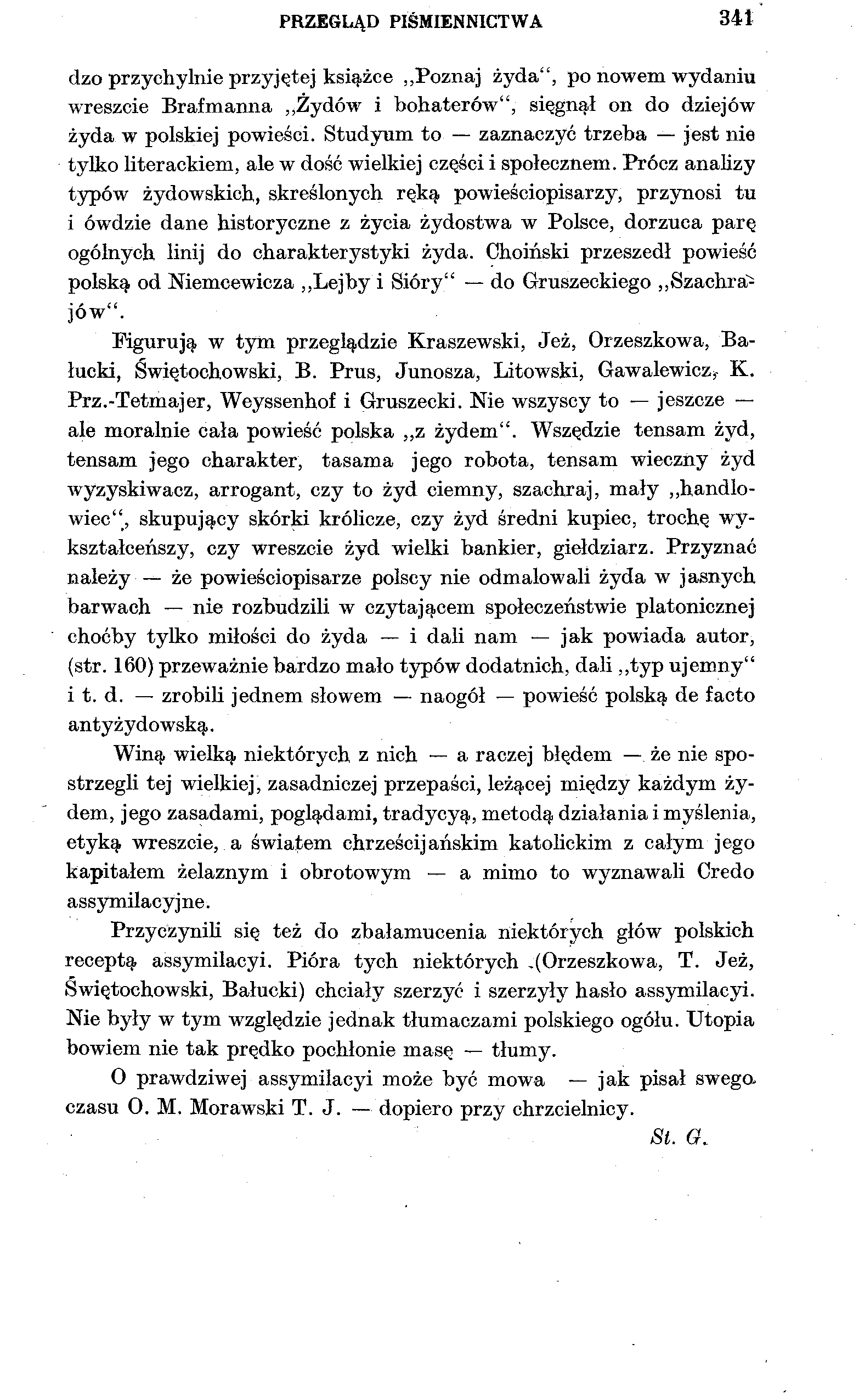 PRZEGLĄD PIŚMIENNICTWA 341 dzo przychylnie przyjętej książce Poznaj żyda", po nowem wydaniu wreszcie Brafmanna Żydów i bohaterów", sięgnął on do dziejów żyda w polskiej powieści.