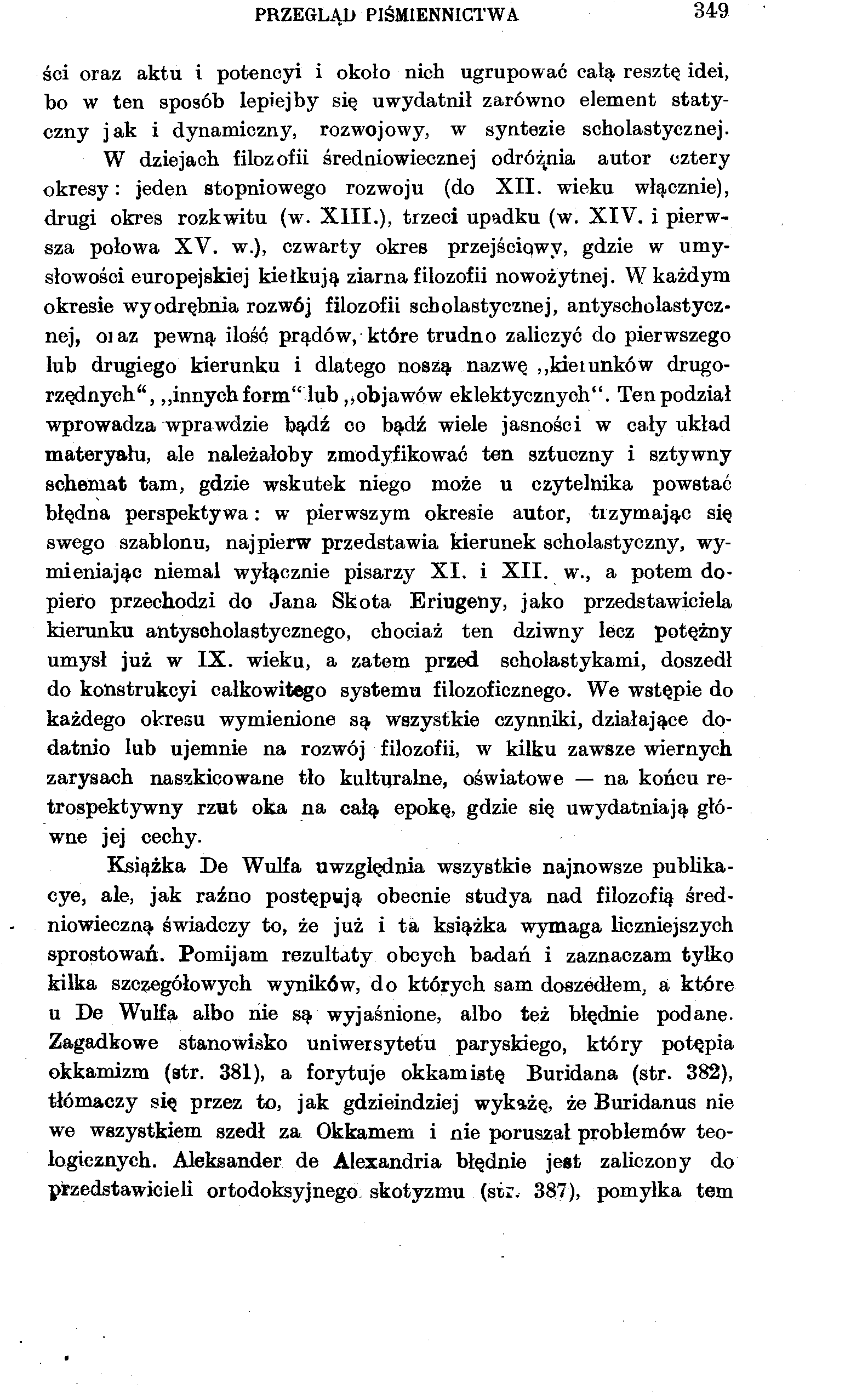PRZEGLĄD PIŚMIENNICTWA 349 ści oraz aktu i potencyi i około nich ugrupować całą, resztę idei, bo w ten sposób lepiej by się uwydatnił zarówno element statyczny jak i dynamiczny, rozwojowy, w syntezie