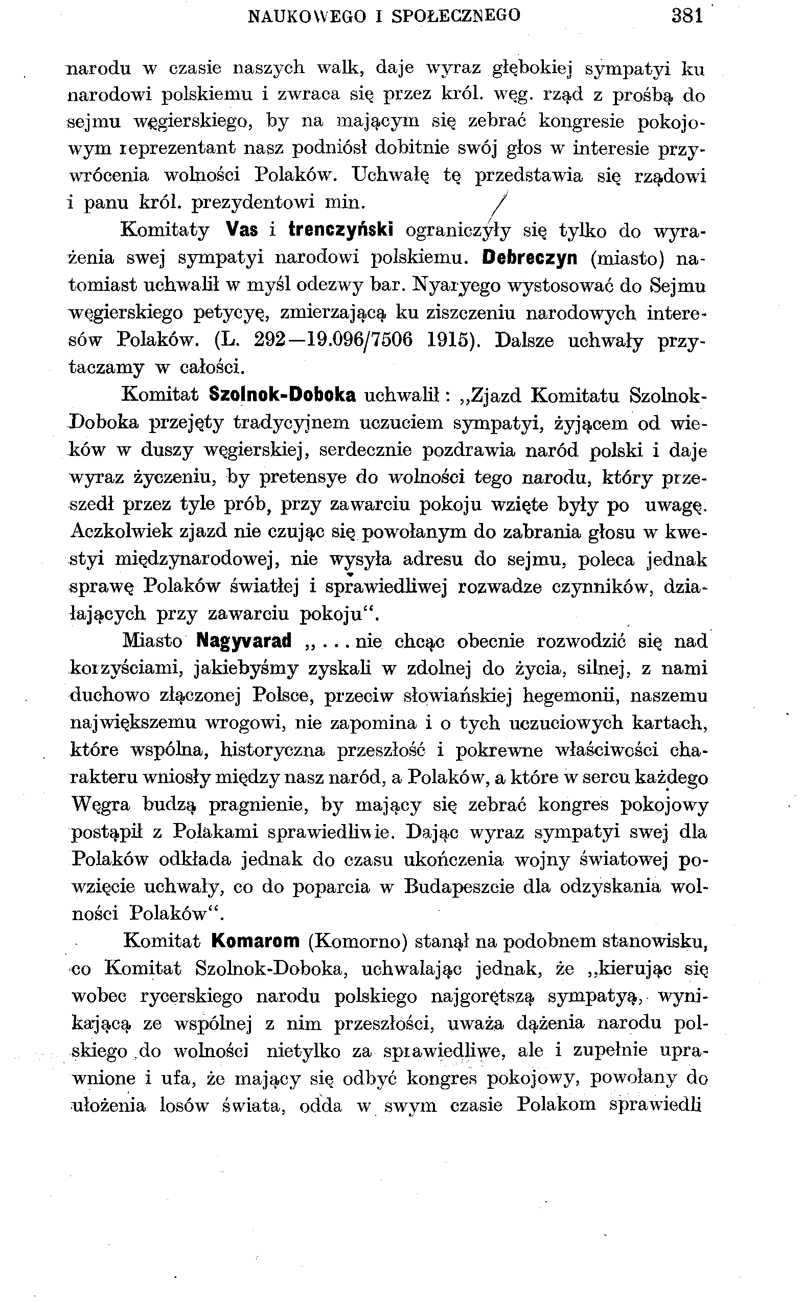 NAUKOWEGO I SPOŁECZNEGO 381 narodu w czasie naszych walk, daje wyraz głębokiej sympatyi ku narodowi polskiemu i zwraca się przez król. węg.