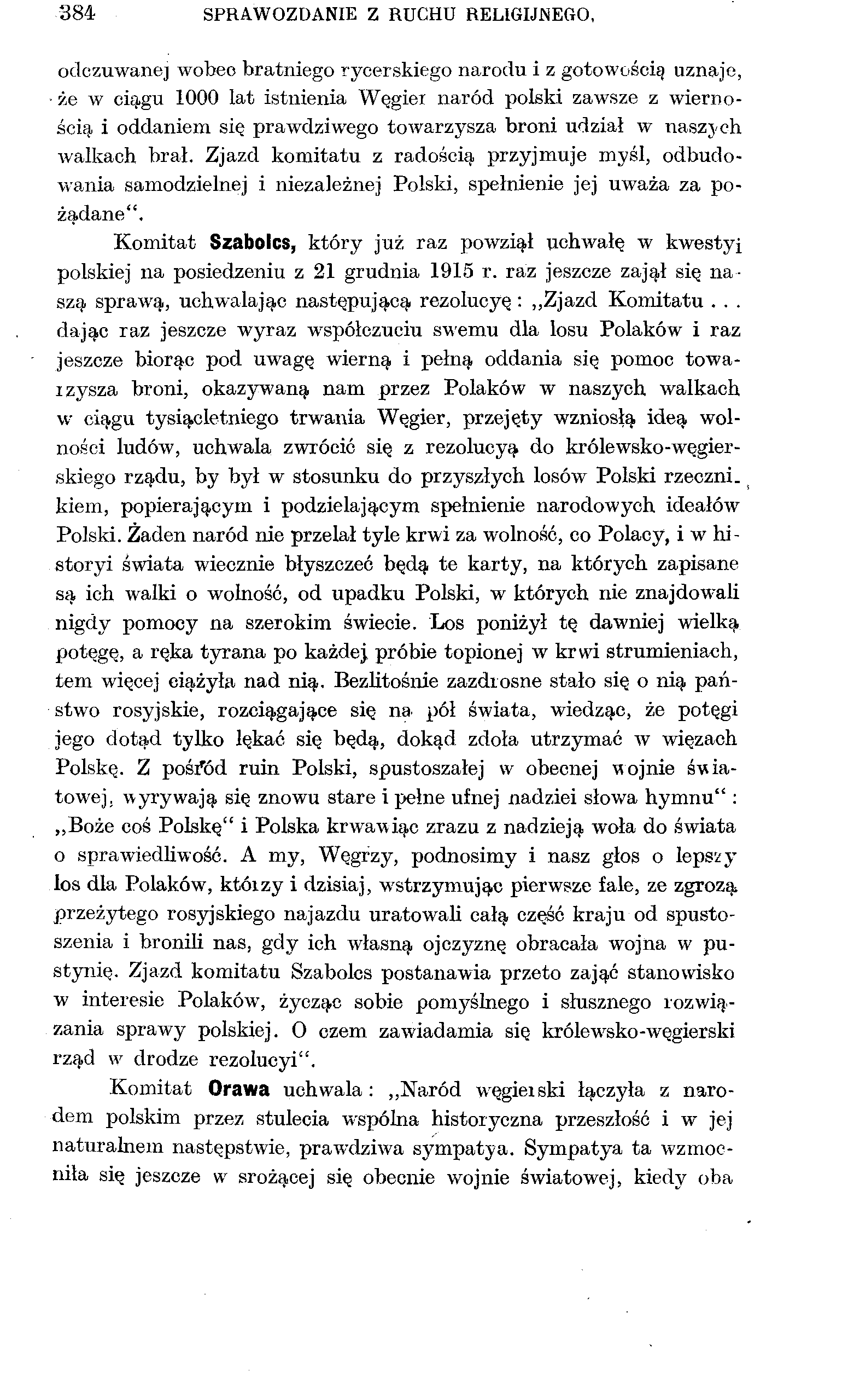 384 SPRAWOZDANIE Z RUCHU RELIGIJNEGO, odczuwanej wobeo bratniego rycerskiego narodu i z gotowością uznaje, że w ciągu 1000 lat istnienia Węgier naród polski zawsze z wiernością, i oddaniem się