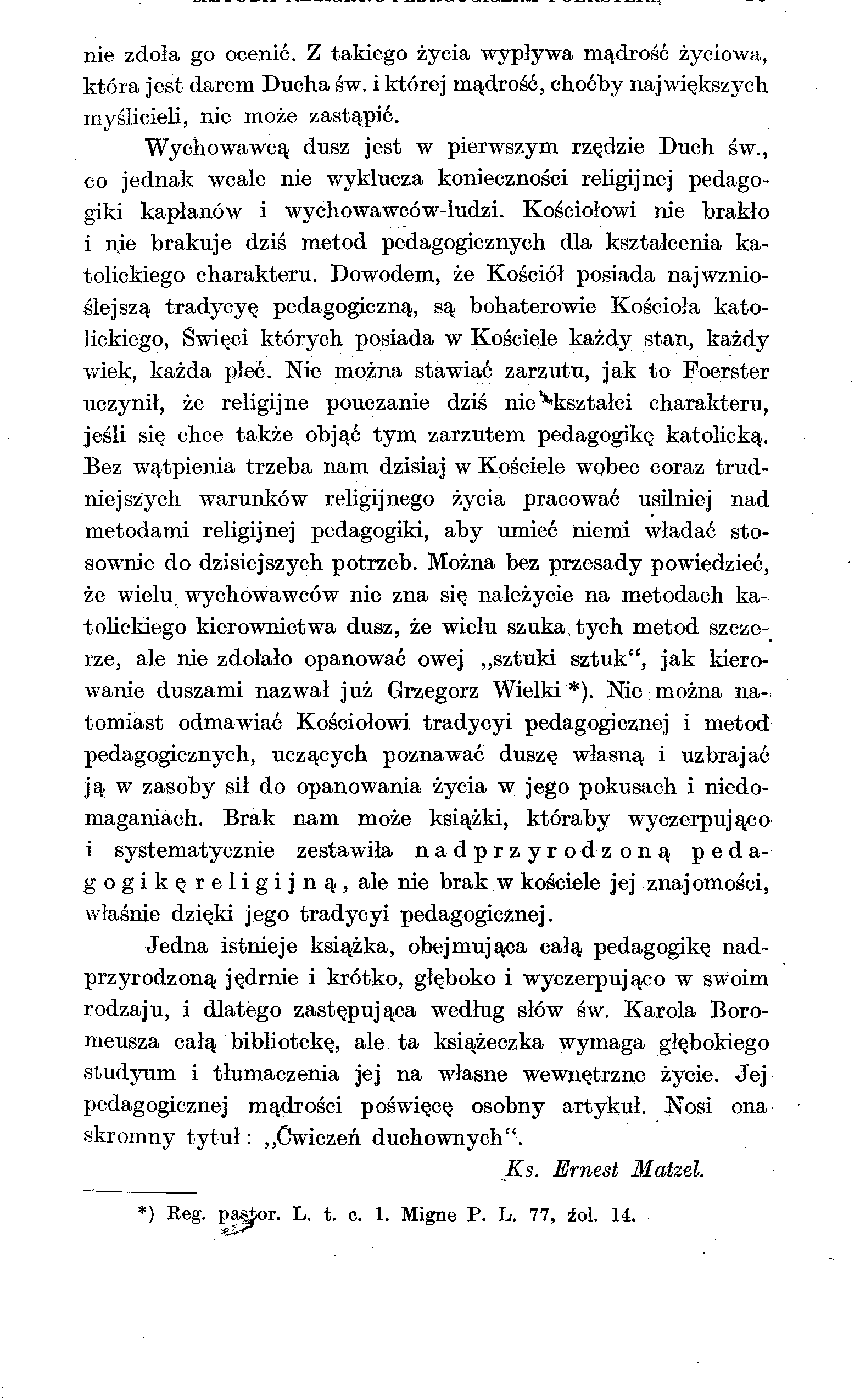 nie zdoła go ocenić. Z takiego życia wypływa mądrość życiowa, która jest darem Ducha św. i której mądrość, choćby największych myślicieli, nie może zastąpić.
