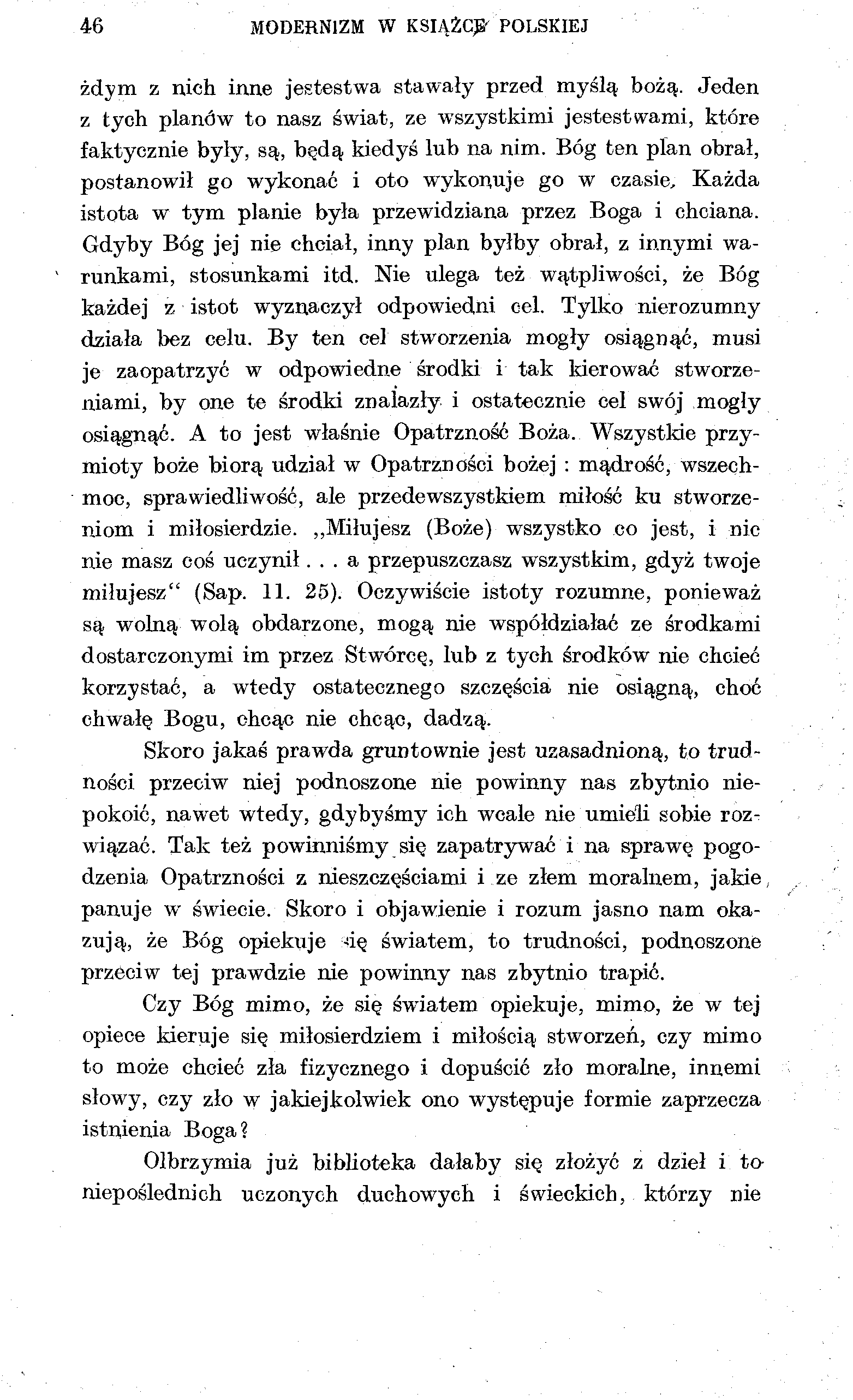 46 MODERNIZM W KSIĄŻCE 7 POLSKIEJ żdym z nich inne jestestwa stawały przed myślą bożą. Jeden z tych planów to nasz świat, ze wszystkimi jestestwami, które faktycznie były, są, będą kiedyś lub na nim.