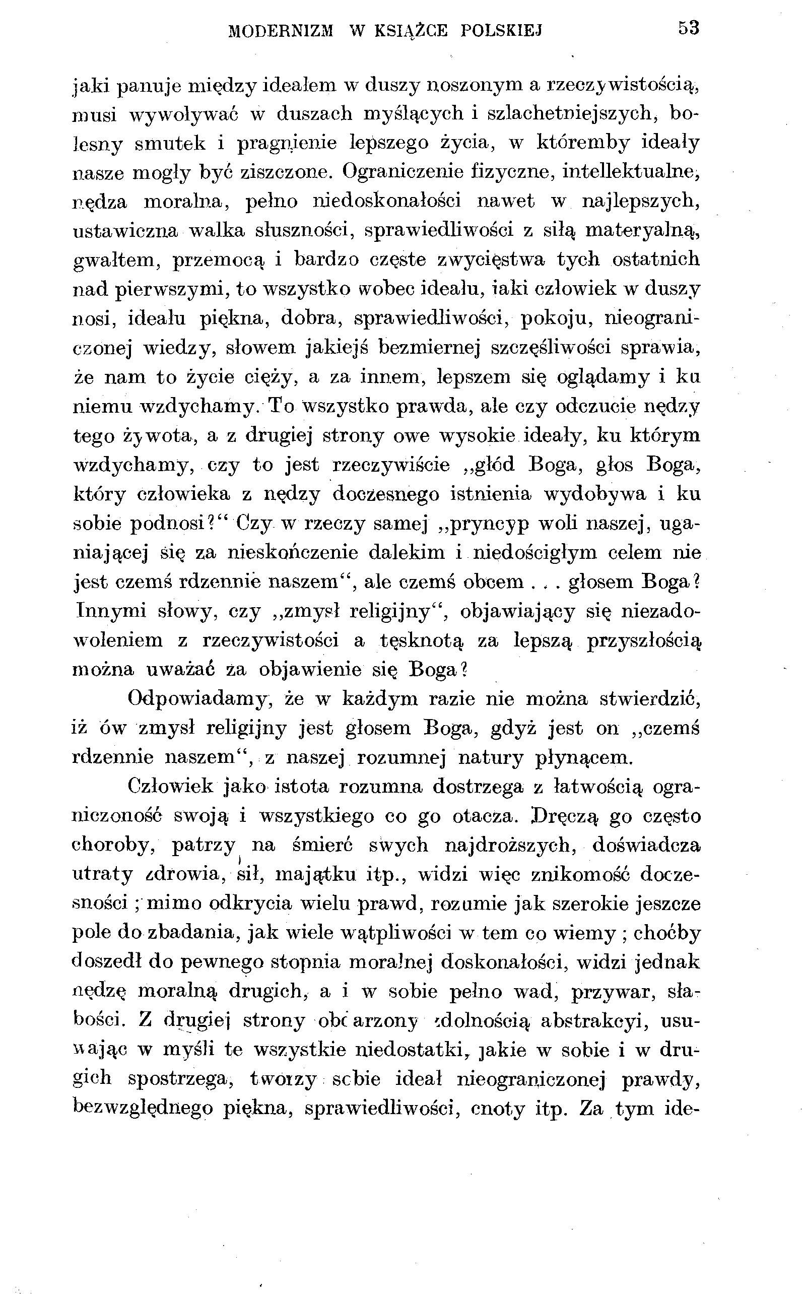 MODERNIZM W KSIĄŻCE POLSKIEJ 53 jaki panuje między ideałem w duszy noszonym a rzeczywistością, musi wywoływać w duszach myślących i szlachetniejszych, bolesny smutek i pragnienie lepszego życia, w