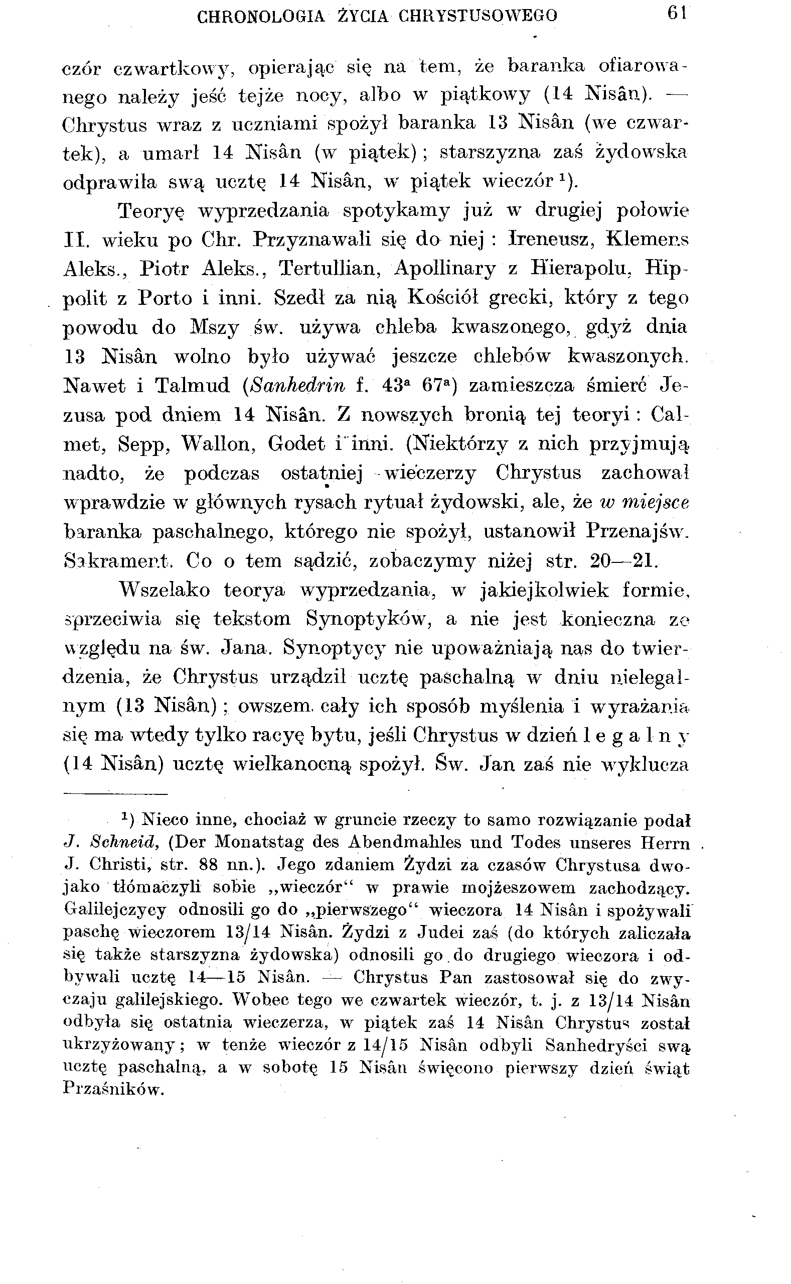 CHRONOLOGIA ŻYCIA CHRYSTUSOWEGO 61 czór czwartkowy, opierając się na tem, że baranka ofiarowanego należy jeść tejże nocy, albo w piątkowy (14 Nisan).