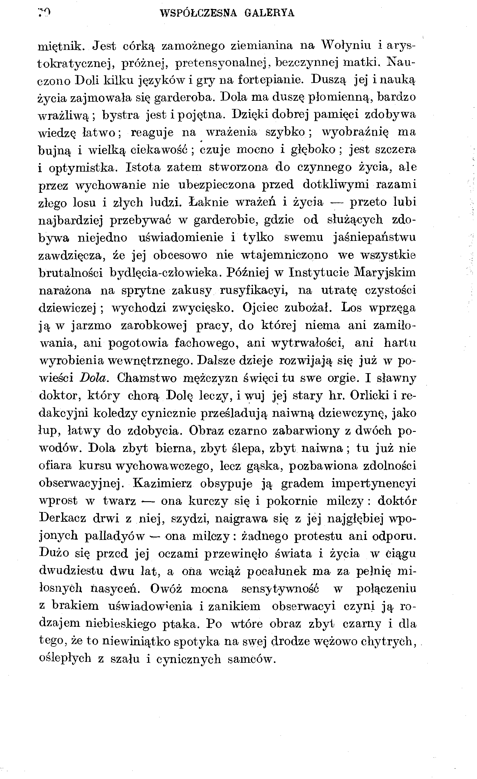 WSPÓŁCZESNA GALERYA miętnik. Jest córką zamożnego ziemianina na Wołyniu i arystokratycznej, próżnej, pretensjonalnej, bezczynnej matki. Nauczono Doli kilku języków i gry na fortepianie.