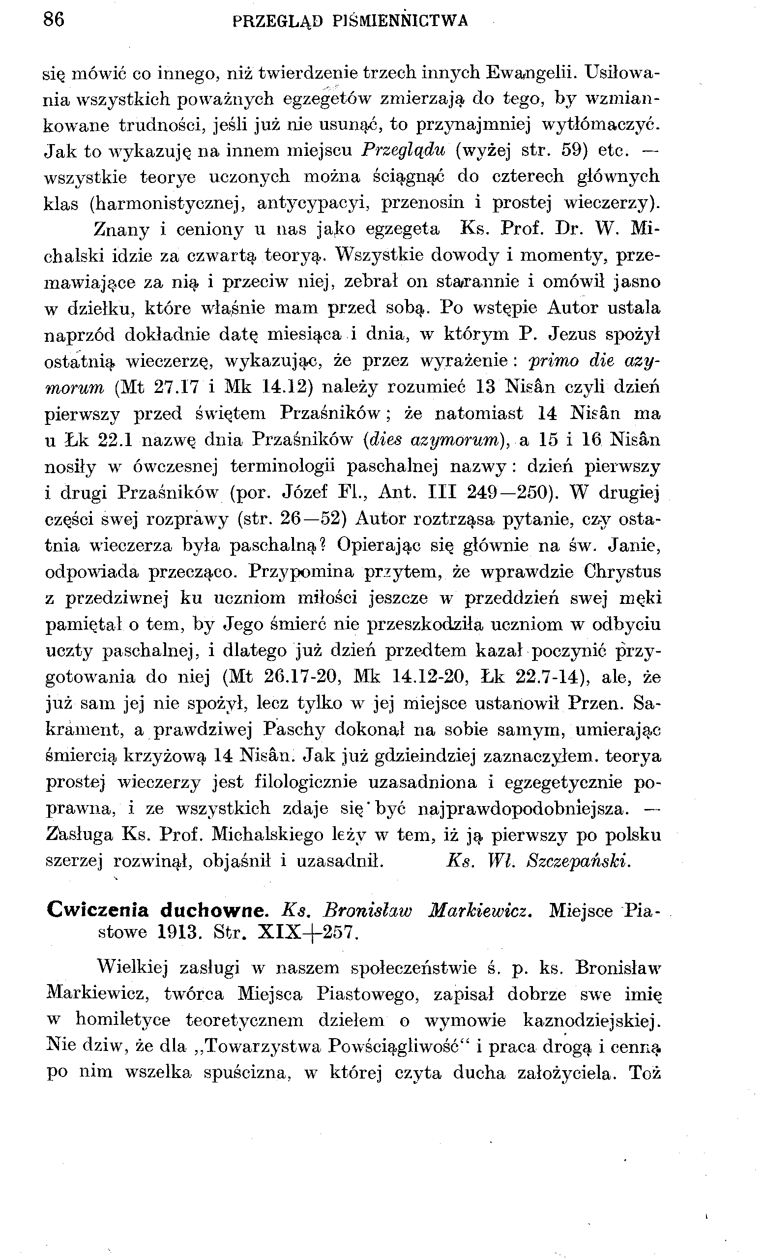 86 PRZEGLĄD PIŚMIENNICTWA się mówić co innego, niż twierdzenie trzech innych Ewangelii.