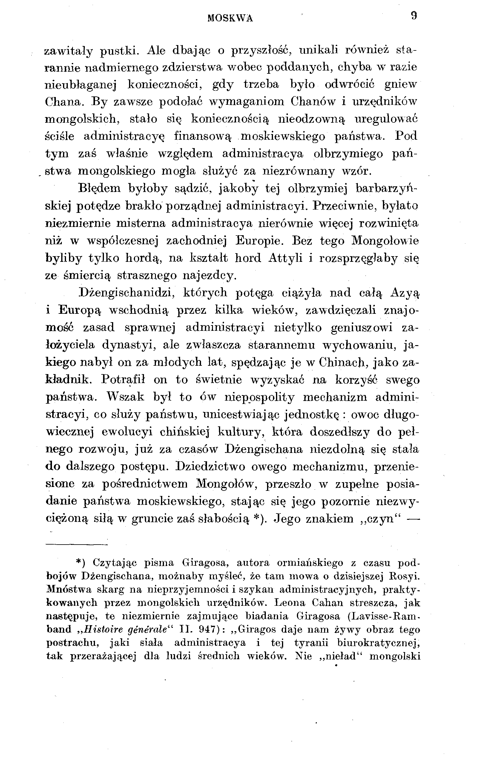 MOSKWA 9 zawitały pustki. Ale dbając o przyszłość, unikali również starannie nadmiernego zdzierstwa wobec poddanych, chyba w razie nieubłaganej konieczności, gdy trzeba było odwrócić gniew Chana.