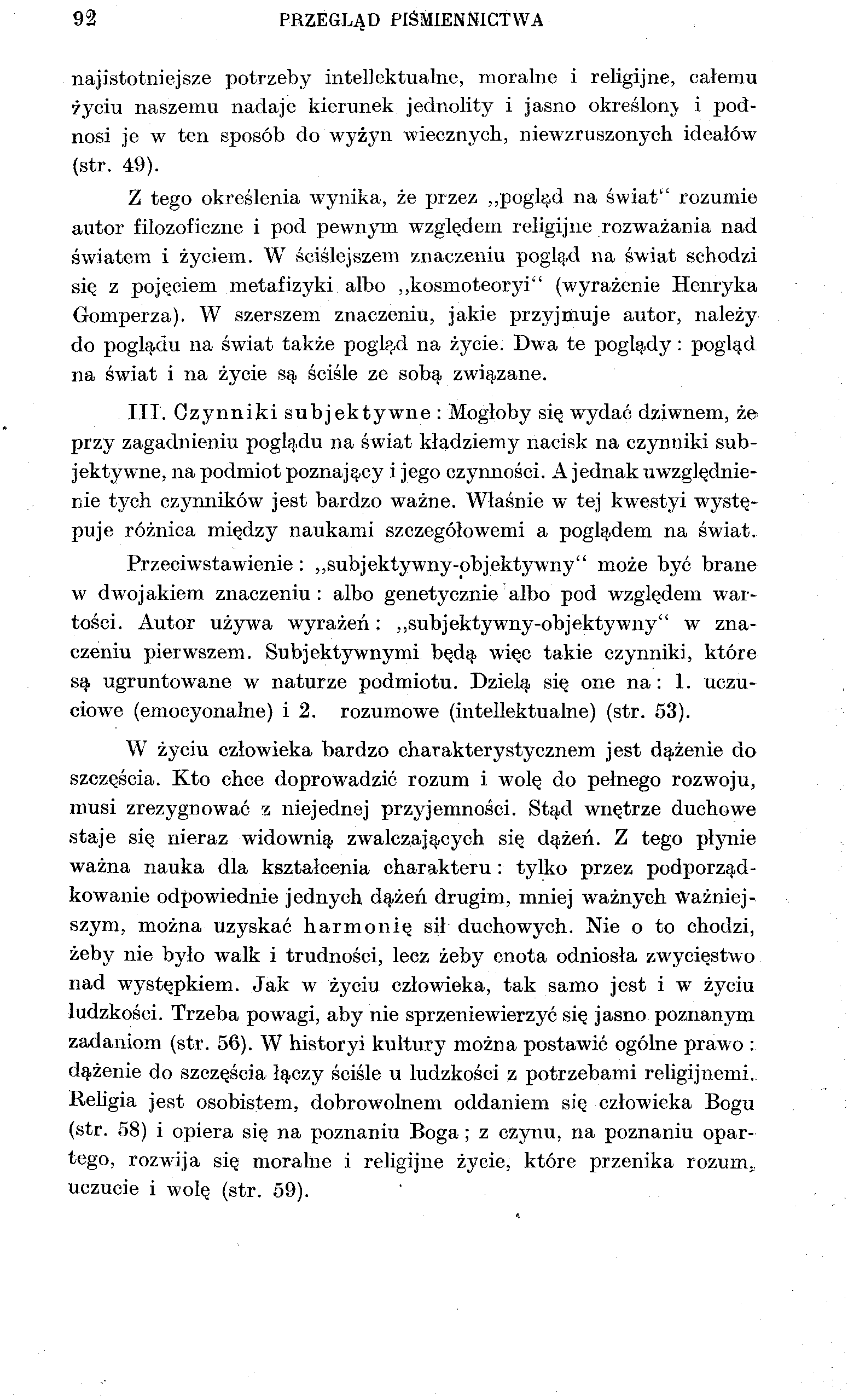 92 PRZEGLĄD PIŚMIENNICTWA najistotniejsze potrzeby intellektualne, moralne i religijne, całemu życiu naszemu nadaje kierunek jednolity i jasno określonj i podnosi je w ten sposób do wyżyn wiecznych,