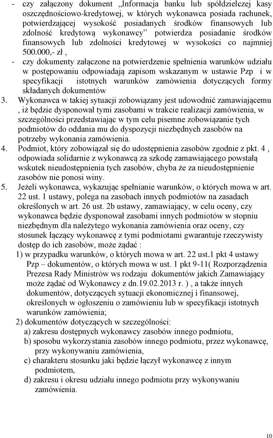 000,- zł, - czy dokumenty załączone na potwierdzenie spełnienia warunków udziału w postępowaniu odpowiadają zapisom wskazanym w ustawie Pzp i w specyfikacji istotnych warunków zamówienia dotyczących