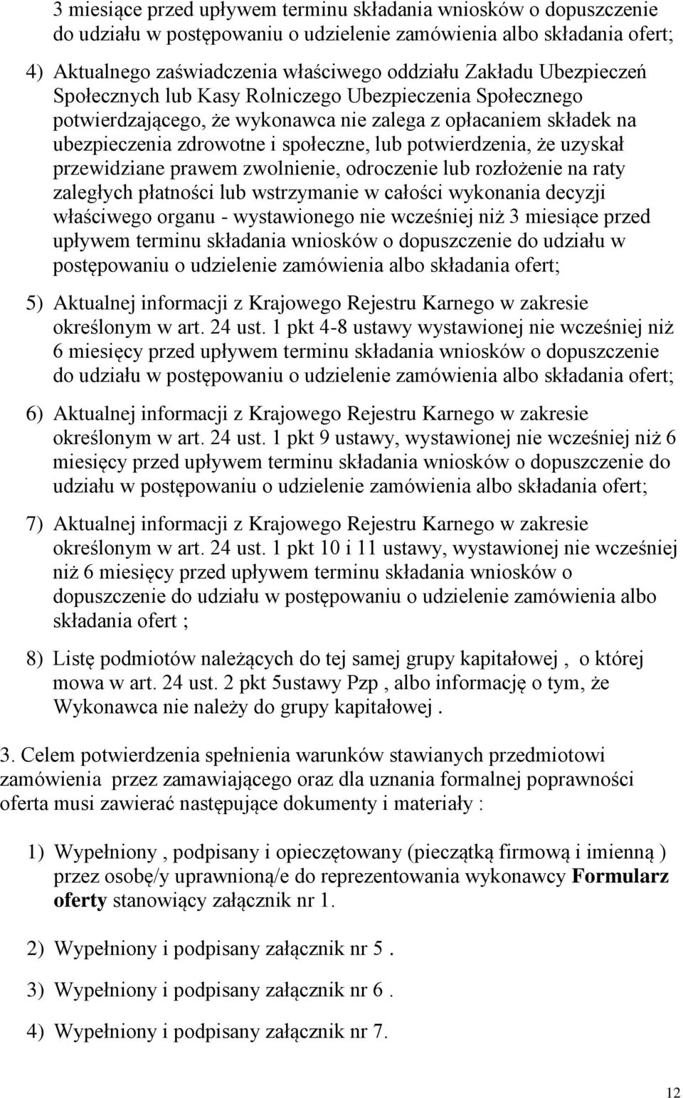 uzyskał przewidziane prawem zwolnienie, odroczenie lub rozłożenie na raty zaległych płatności lub wstrzymanie w całości wykonania decyzji właściwego organu - wystawionego nie wcześniej niż 3 miesiące