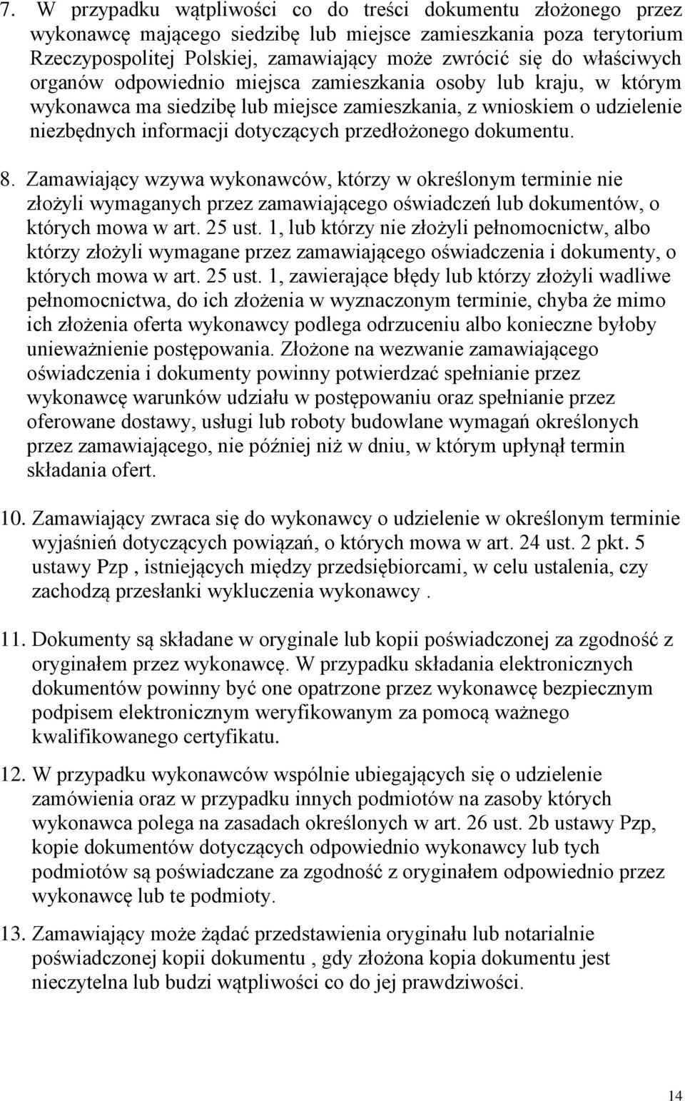 dokumentu. 8. Zamawiający wzywa wykonawców, którzy w określonym terminie nie złożyli wymaganych przez zamawiającego oświadczeń lub dokumentów, o których mowa w art. 25 ust.