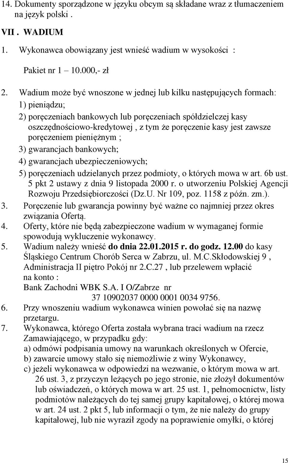 jest zawsze poręczeniem pieniężnym ; 3) gwarancjach bankowych; 4) gwarancjach ubezpieczeniowych; 5) poręczeniach udzielanych przez podmioty, o których mowa w art. 6b ust.