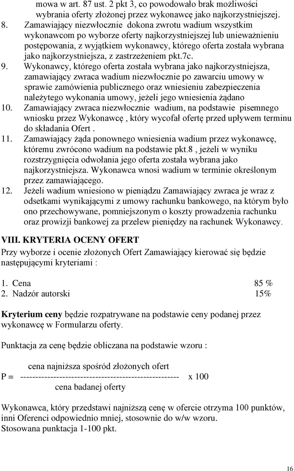 Zamawiający niezwłocznie dokona zwrotu wadium wszystkim wykonawcom po wyborze oferty najkorzystniejszej lub unieważnieniu postępowania, z wyjątkiem wykonawcy, którego oferta została wybrana jako